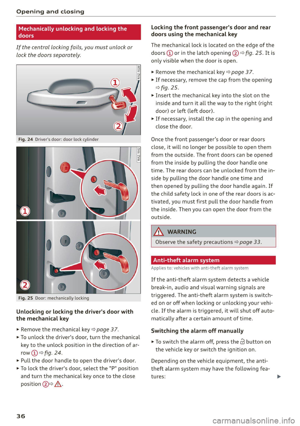 AUDI A4 2021  Owner´s Manual Opening and closing 
  
Mechanically unlocking and locking the 
doors 
If the central locking fails, you must unlock or 
lock the doors separately. 
  
  
Fig. 24 Driver's door: door lock cylinder