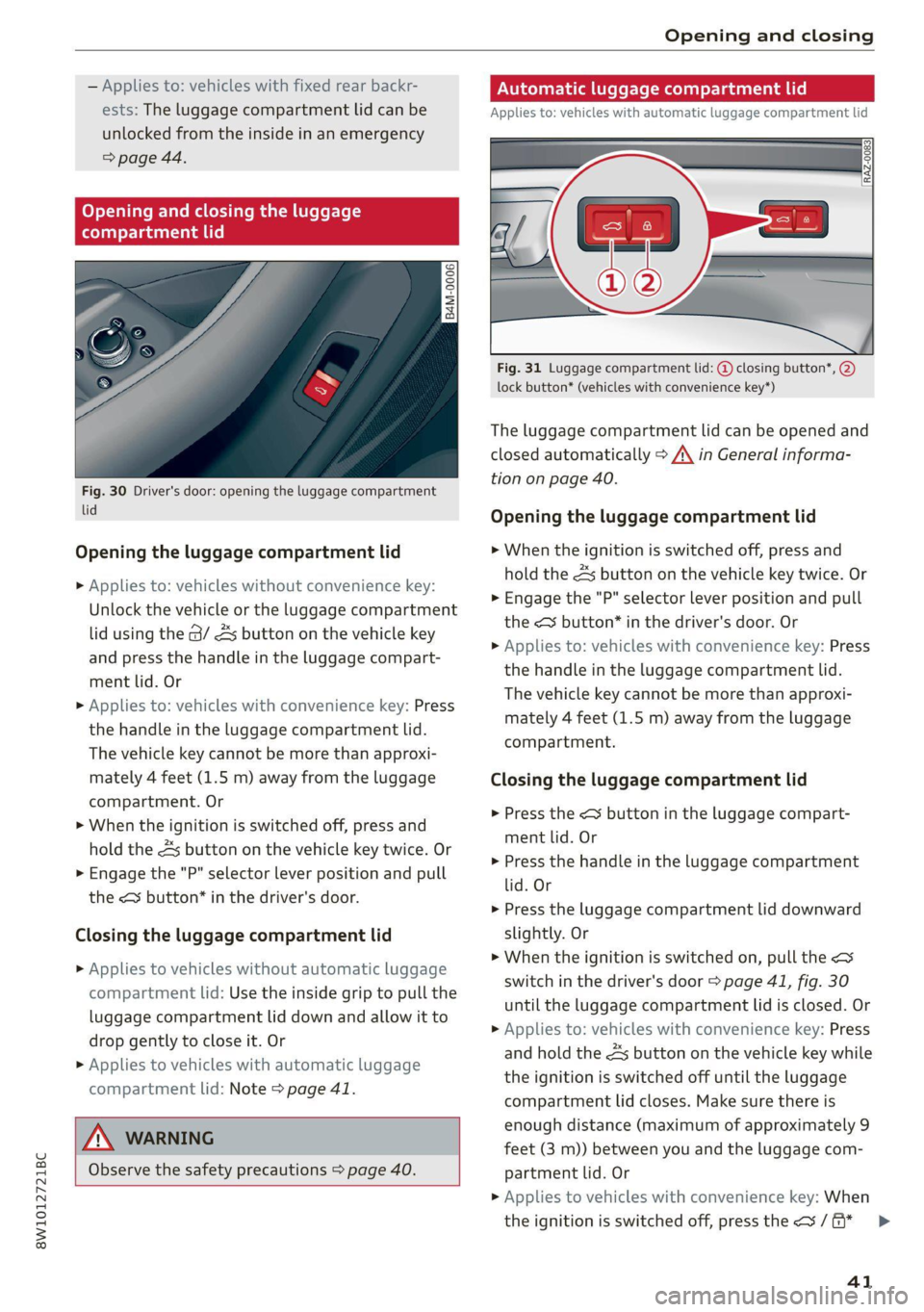 AUDI A4 2021 Owner´s Manual 8W1012721BC
Opening and closing
— Applies to: vehicles with fixed rear backr-
ests: The luggage compartment lid can be
unlocked from the inside in an emergency
=> page 44.
Opening and clo
AUDI A4 2021 Owner´s Manual 8W1012721BC
Opening and closing
— Applies to: vehicles with fixed rear backr-
ests: The luggage compartment lid can be
unlocked from the inside in an emergency
=> page 44.
Opening and clo