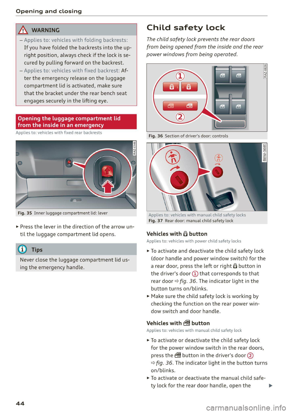 AUDI A4 2021  Owner´s Manual Opening and closing 
  
  
ZN WARNING 
— Applies to: vehicles with folding backrests: 
If you have folded the backrests into the up- 
right position, always check if the lock is se- 
cured by pullin