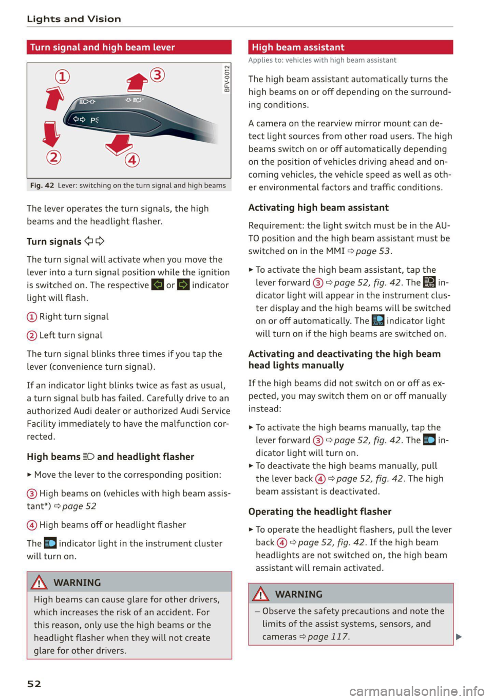 AUDI A4 2021  Owner´s Manual Lights and Vision 
  
  
Turn signal and high beam lever 
  
BFV-0012 
  
      
Fig. 42 Lever: switching on the turn signal and high beams 
The lever operates the turn signals, the high 
beams and th