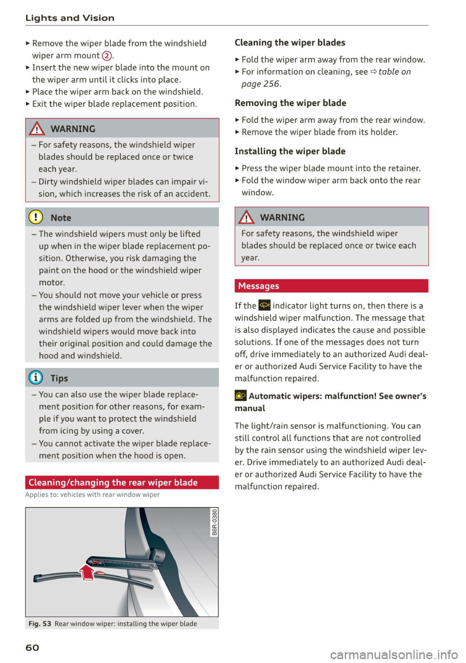 AUDI A4 2021  Owner´s Manual Lights and Vision 
  
> Remove the wiper blade from the windshield 
wiper arm mount @). 
> Insert the new wiper blade into the mount on 
the wiper arm until it clicks  into place. 
> Place the wiper a