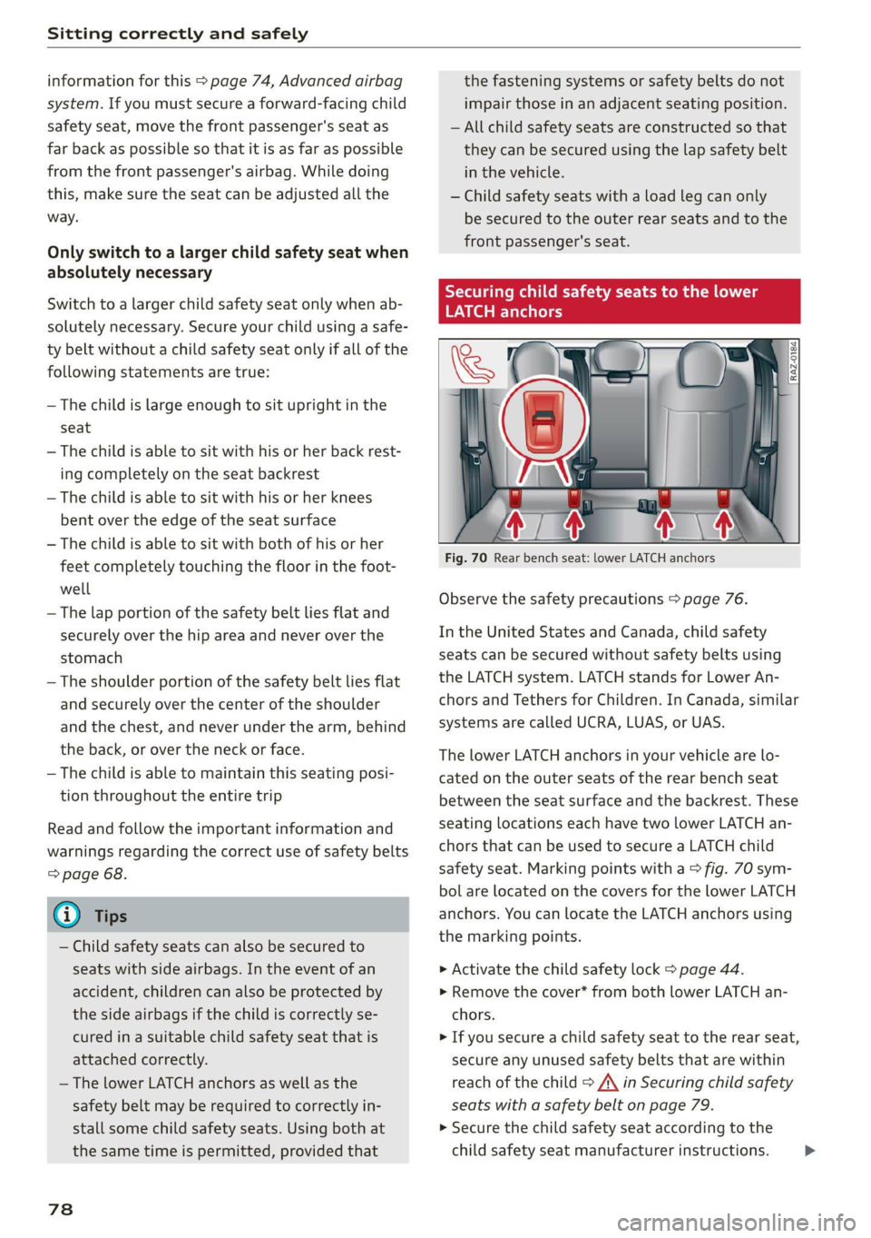 AUDI A4 2021  Owner´s Manual Sitting correctly and safely 
  
information for this > page 74, Advanced airbag 
system. If you must secure a forward-facing child 
safety seat, move the front passenger's seat as 
far back as po
