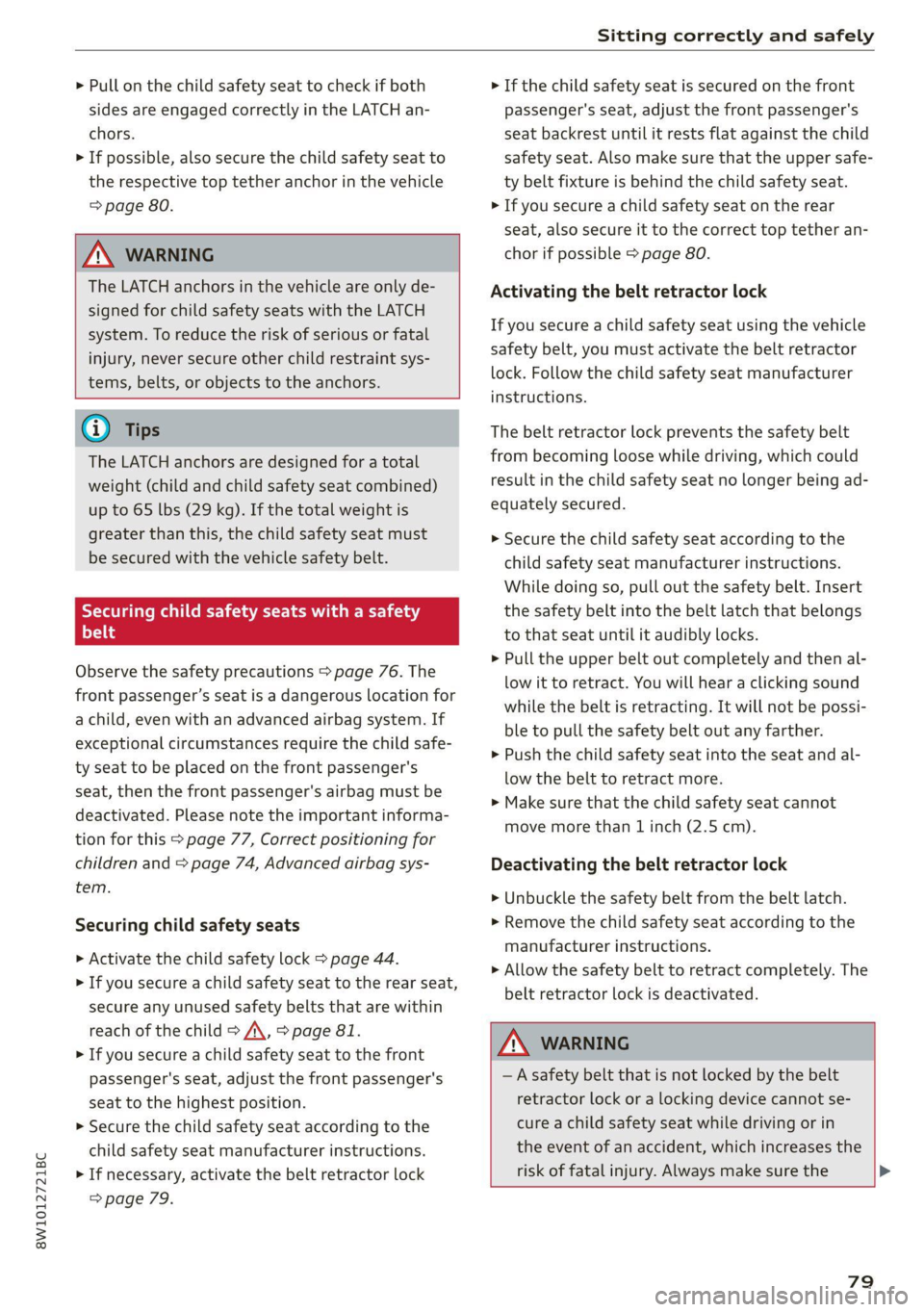 AUDI A4 2021  Owner´s Manual 8W1012721BC 
Sitting correctly and safely 
  
> Pull on the child safety seat to check if both 
sides are engaged correctly in the LATCH an- 
chors. 
> If possible, also secure the child safety seat t