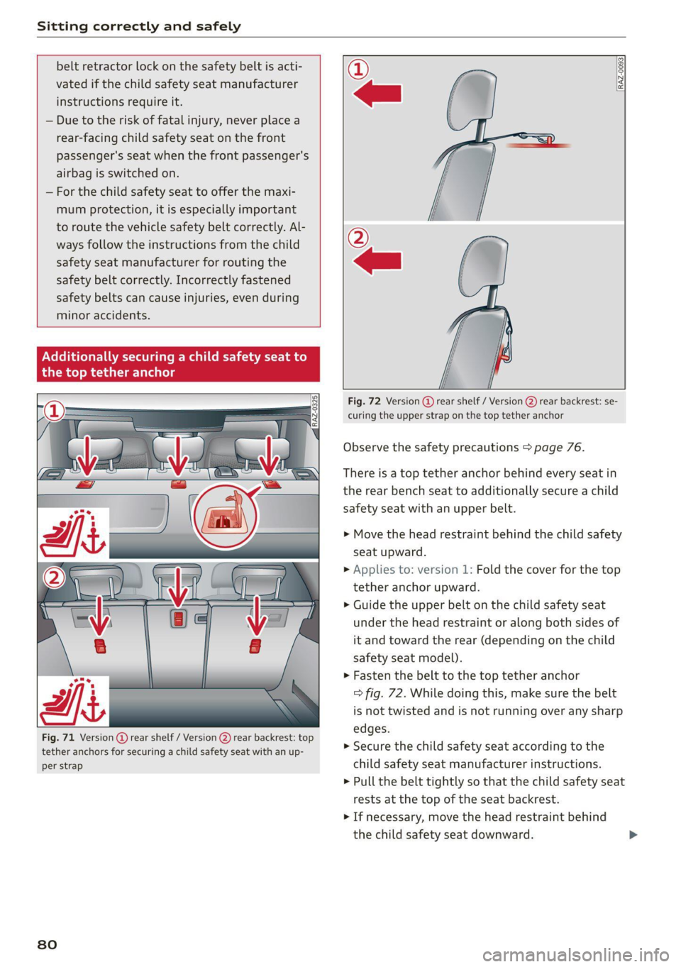 AUDI A4 2021 Owner´s Manual Sitting correctly and safely
belt retractor lock on the safety belt is acti-
vated if the child safety seat manufacturer
instructions require it.
— Due to the risk of fatal injury, never p AUDI A4 2021 Owner´s Manual Sitting correctly and safely
belt retractor lock on the safety belt is acti-
vated if the child safety seat manufacturer
instructions require it.
— Due to the risk of fatal injury, never p