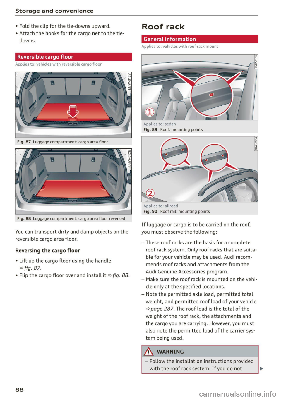 AUDI A4 2021 Owner´s Manual Storage and convenience
> Fold the clip for the tie-downs upward.
> Attach the hooks for the cargo net to the tie-
downs.
Reversible cargo floor
Applies to: vehicles with reversible cargo floo AUDI A4 2021 Owner´s Manual Storage and convenience
> Fold the clip for the tie-downs upward.
> Attach the hooks for the cargo net to the tie-
downs.
Reversible cargo floor
Applies to: vehicles with reversible cargo floo