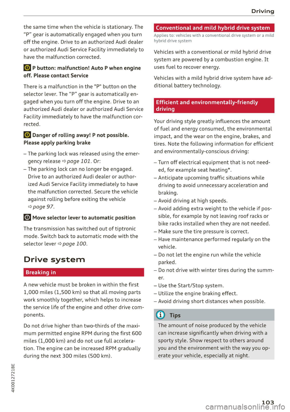 AUDI A6 2021 Owner´s Manual 4K0012721BE
Driving
the same time when the vehicle is stationary. The
“P” gear is automatically engaged when you turn
off the engine. Drive to an authorized Audi dealer
or authorized Audi AUDI A6 2021 Owner´s Manual 4K0012721BE
Driving
the same time when the vehicle is stationary. The
“P” gear is automatically engaged when you turn
off the engine. Drive to an authorized Audi dealer
or authorized Audi