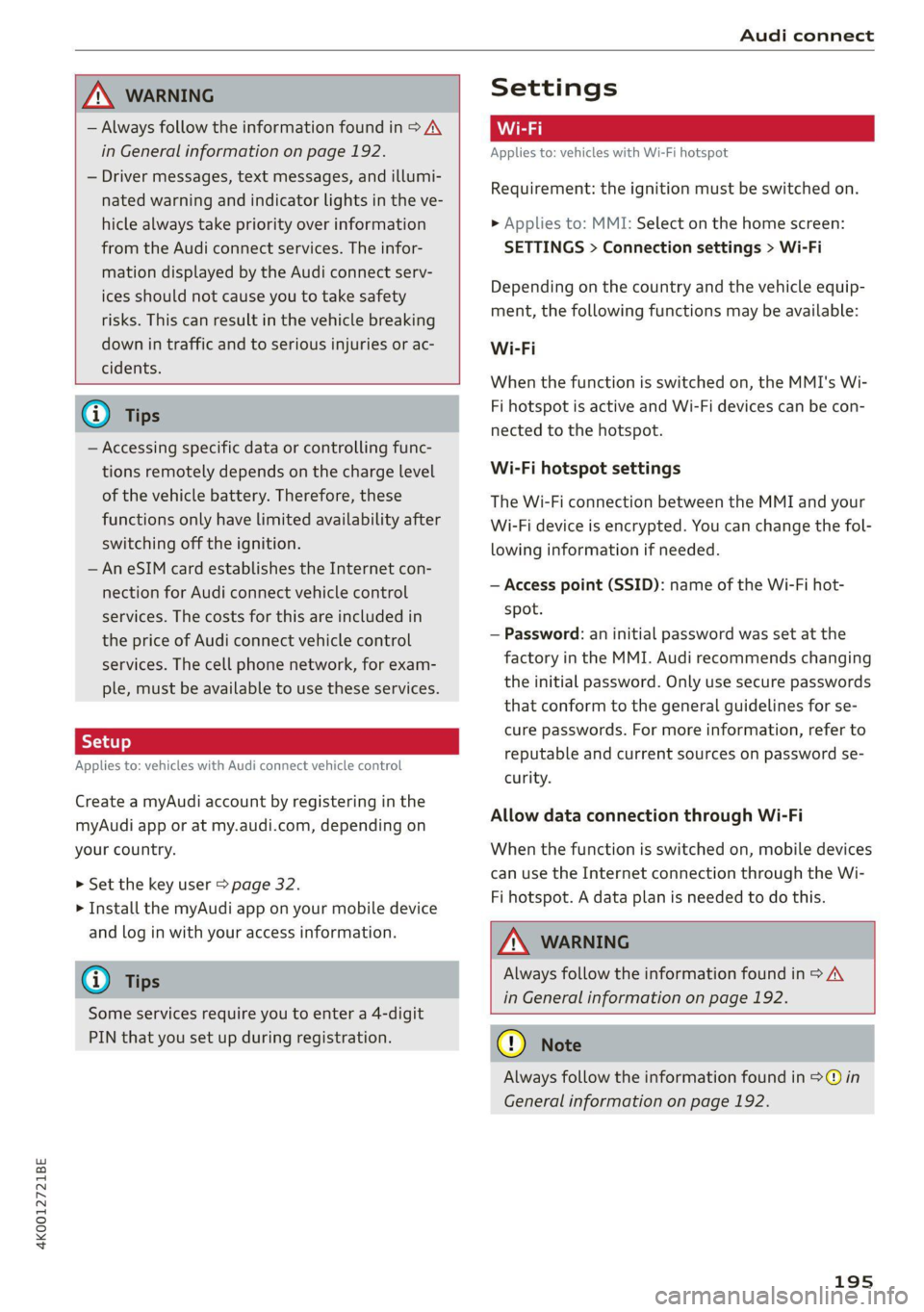 AUDI A6 2021 Owner´s Manual 4K0012721BE
Audi connect
ZA WARNING
— Always follow the information found in > AA
in General information on page 192.
— Driver messages, text messages, and illumi-
nated warning and in AUDI A6 2021 Owner´s Manual 4K0012721BE
Audi connect
ZA WARNING
— Always follow the information found in > AA
in General information on page 192.
— Driver messages, text messages, and illumi-
nated warning and in