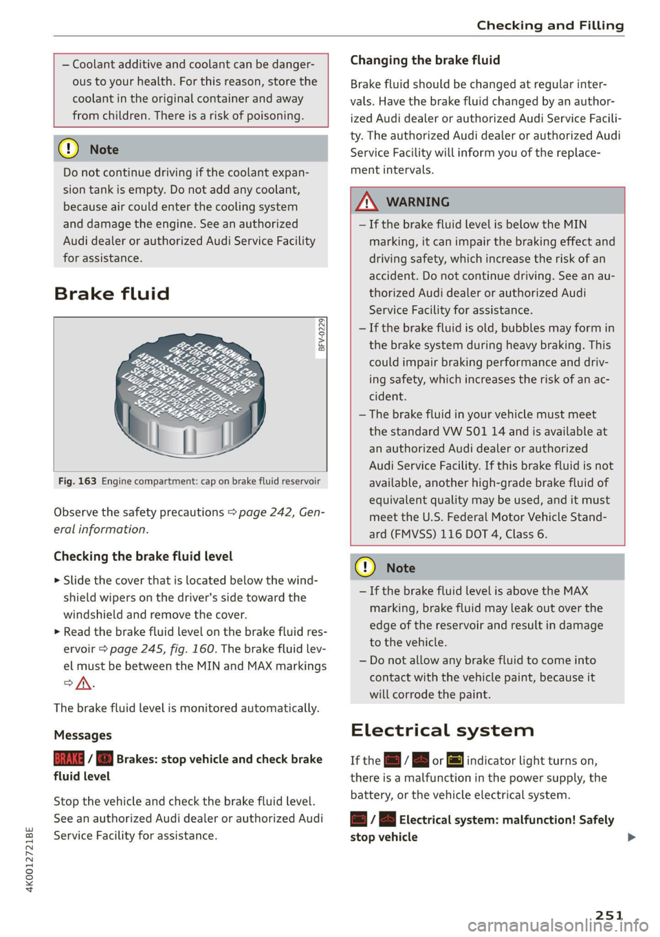 AUDI A6 2021 Owner´s Manual 4K0012721BE
Checking and Filling
— Coolant additive and coolant can be danger-
ous to your health. For this reason, store the
coolant in the original container and away
from children. The AUDI A6 2021 Owner´s Manual 4K0012721BE
Checking and Filling
— Coolant additive and coolant can be danger-
ous to your health. For this reason, store the
coolant in the original container and away
from children. The