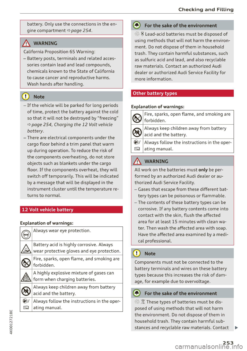 AUDI A6 2021  Owner´s Manual 4K0012721BE 
Checking and Filling 
  
  
battery. Only use  the connections in the en- 
gine compartment > page 254. 
     
ZA WARNING 
California Proposition 65 Warning: 
— Battery posts, terminals