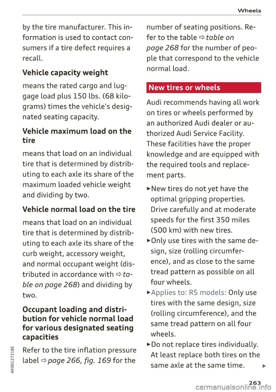 AUDI A6 2021 Owner´s Manual 4K0012721BE
Wheels
by the tire manufacturer. This in-
formation is used to contact con-
sumers if a tire defect requires a
recall.
Vehicle capacity weight
means the rated cargo and lug-
gag AUDI A6 2021 Owner´s Manual 4K0012721BE
Wheels
by the tire manufacturer. This in-
formation is used to contact con-
sumers if a tire defect requires a
recall.
Vehicle capacity weight
means the rated cargo and lug-
gag