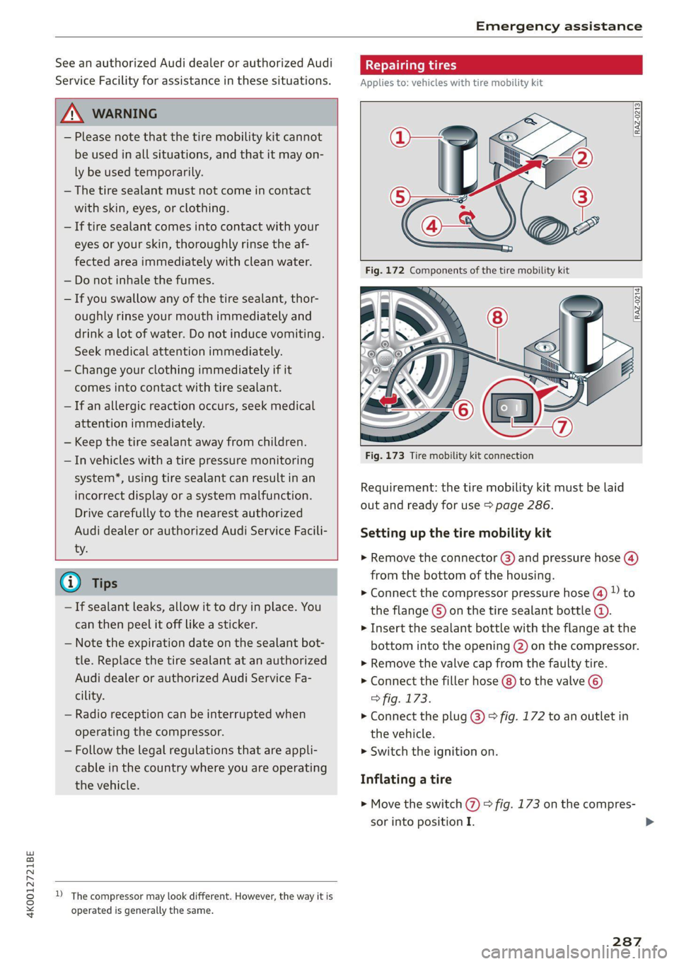 AUDI A6 2021 Owner´s Manual 4K0012721BE
Emergency assistance
See an authorized Audi dealer or authorized Audi
Service Facility for assistance in these situations.
Z\ WARNING
— Please note that the tire mobility kit AUDI A6 2021 Owner´s Manual 4K0012721BE
Emergency assistance
See an authorized Audi dealer or authorized Audi
Service Facility for assistance in these situations.
Z\ WARNING
— Please note that the tire mobility kit