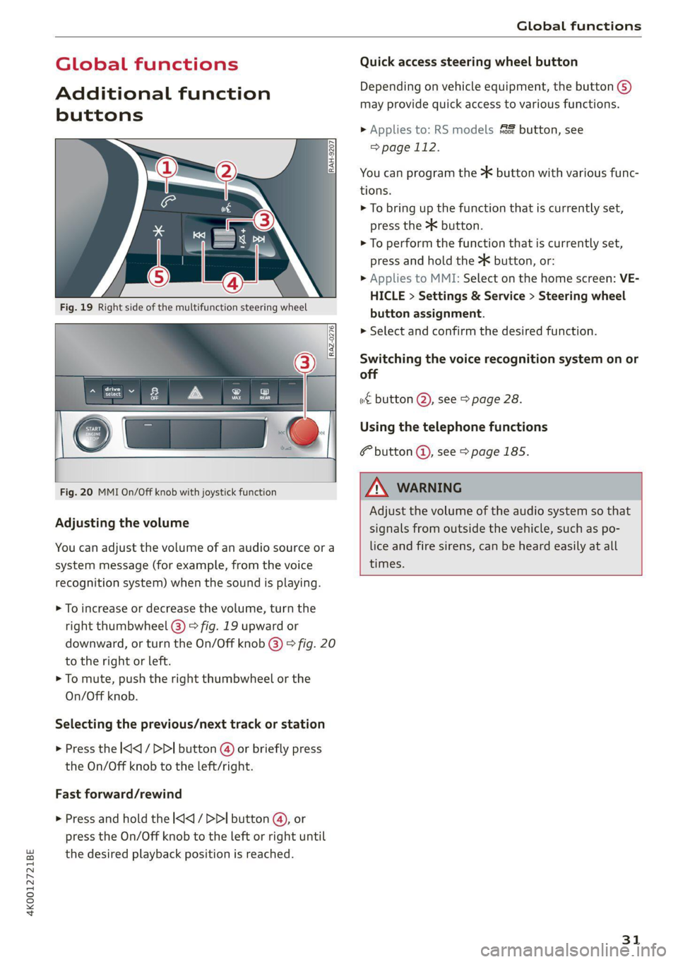 AUDI A6 2021 Owner´s Manual 4K0012721BE
Global functions
Global functions
Additional function
buttons
Fig. 19 Right side of the multifunction steering wheel
Fig. 20 MMI On/Off knob with joystick function AUDI A6 2021 Owner´s Manual 4K0012721BE
Global functions
Global functions
Additional function
buttons
Fig. 19 Right side of the multifunction steering wheel
Fig. 20 MMI On/Off knob with joystick function