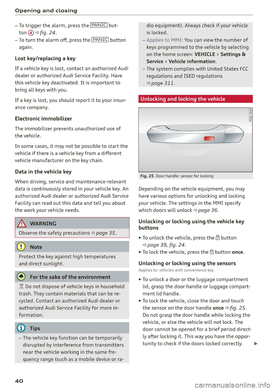AUDI A6 2021 Owner´s Manual Opening and closing
PANIC —To trigger the alarm, press the but-
ton @) ° fig. 24.
—To turn the alarm off, press the
again.
PANIC button
Lost key/replacing a key
If a AUDI A6 2021 Owner´s Manual Opening and closing
PANIC —To trigger the alarm, press the but-
ton @) ° fig. 24.
—To turn the alarm off, press the
again.
PANIC button
Lost key/replacing a key
If a