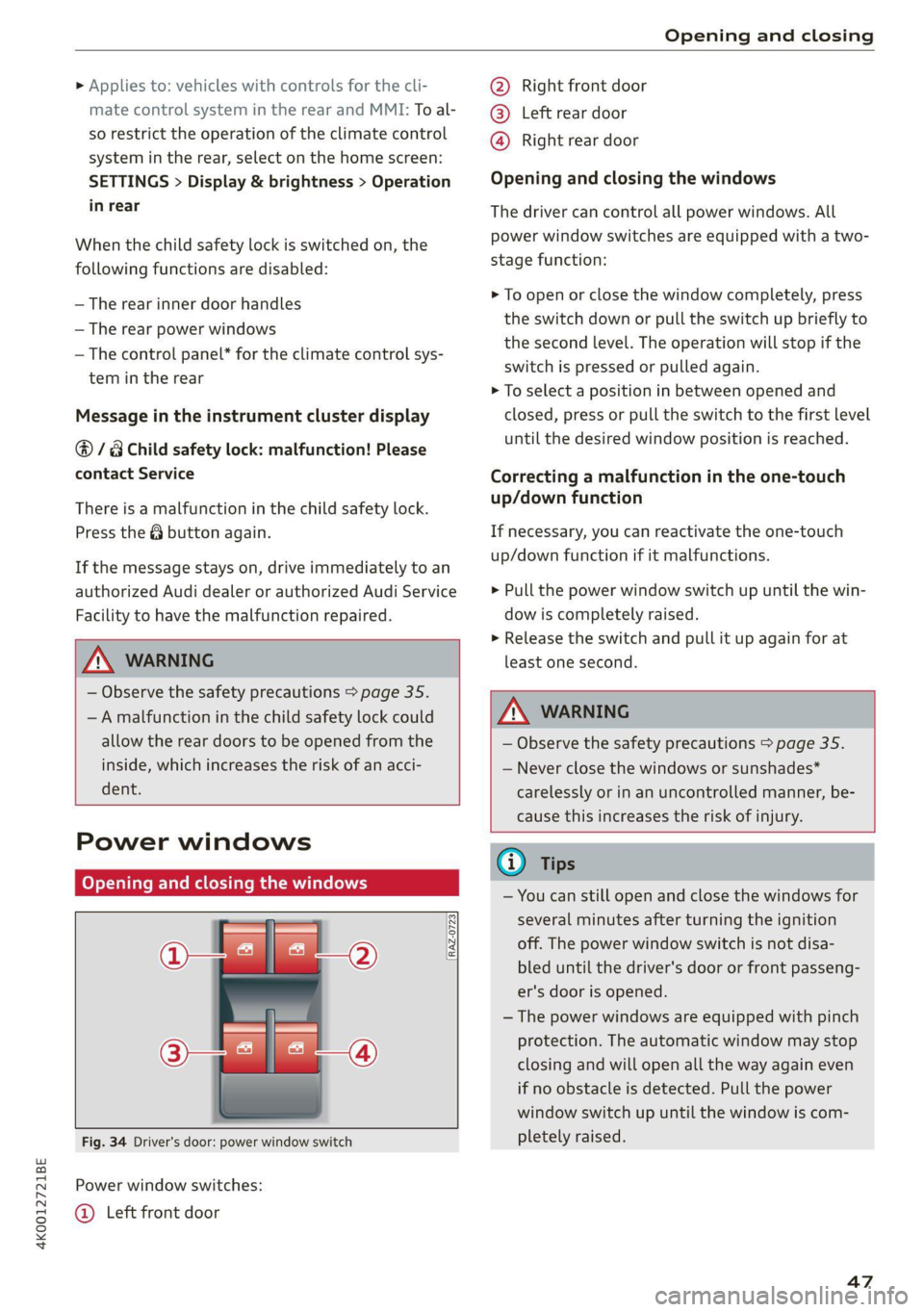 AUDI A6 2021  Owner´s Manual 4K0012721BE 
Opening and closing 
  
> Applies to: vehicles with controls for the cli- 
mate control system in the rear and MMI: To al- 
so restrict the operation of the climate control 
system in the