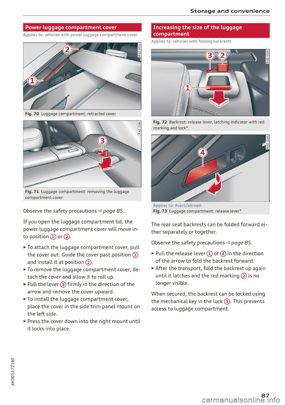 AUDI A6 2021 Owner´s Manual 4K0012721BE
Storage and convenience
Power luggage compartment cover
Applies to: vehicles with power luggage compartment cover
Fig. 71 Luggage compartment: removing the luggage
com AUDI A6 2021 Owner´s Manual 4K0012721BE
Storage and convenience
Power luggage compartment cover
Applies to: vehicles with power luggage compartment cover
Fig. 71 Luggage compartment: removing the luggage
com