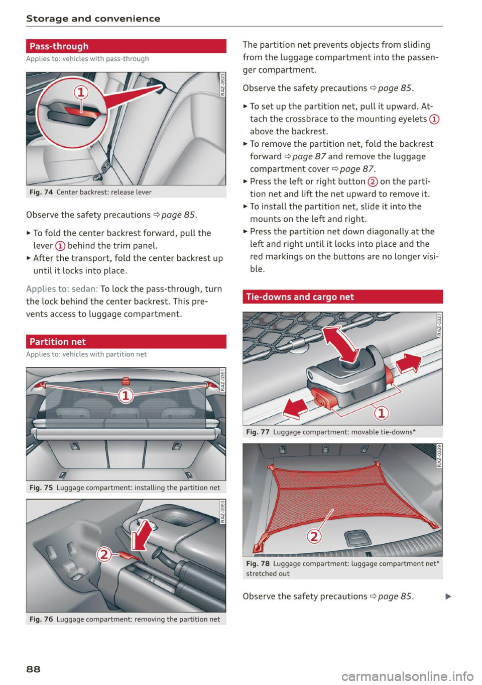 AUDI A6 2021 Owner´s Manual Storage and convenience
Fig. 74 Center backrest: release lever
Observe the safety precautions > page 85.
> To fold the center backrest forward, pull the
lever @ behind the trim panel.
AUDI A6 2021 Owner´s Manual Storage and convenience
Fig. 74 Center backrest: release lever
Observe the safety precautions > page 85.
> To fold the center backrest forward, pull the
lever @ behind the trim panel.