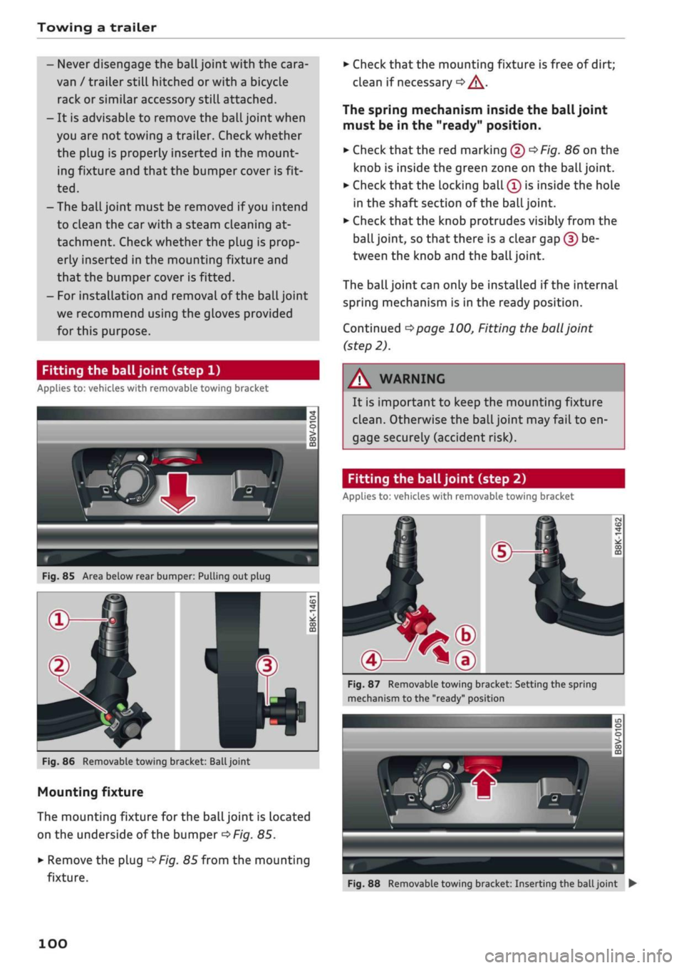 AUDI Q2 2021 Owner´s Manual
Towing a trailer
- Never disengage the ball joint with the cara
van / trailer still hitched or with a bicycle
rack or similar accessory still attached.
- It is advisable to remove the ball joint AUDI Q2 2021 Owner´s Manual
Towing a trailer
- Never disengage the ball joint with the cara
van / trailer still hitched or with a bicycle
rack or similar accessory still attached.
- It is advisable to remove the ball joint