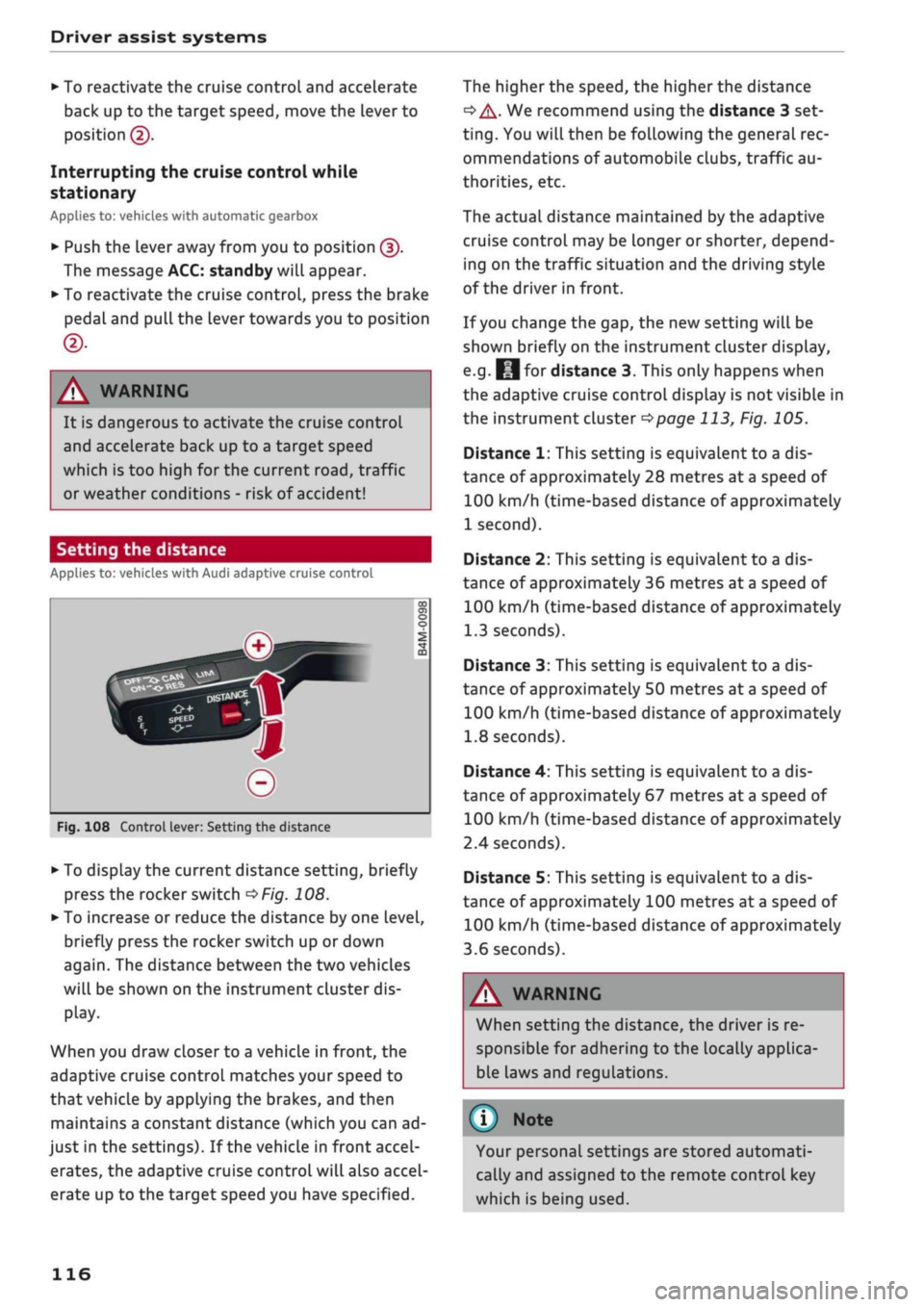 AUDI Q2 2021 Owner´s Manual
Driver assist systems
• To reactivate the cruise control and accelerate
back up to the target speed, move the lever to
position©.
Interrupting the cruise control while
stationary
Applies to: AUDI Q2 2021 Owner´s Manual
Driver assist systems
• To reactivate the cruise control and accelerate
back up to the target speed, move the lever to
position©.
Interrupting the cruise control while
stationary
Applies to: