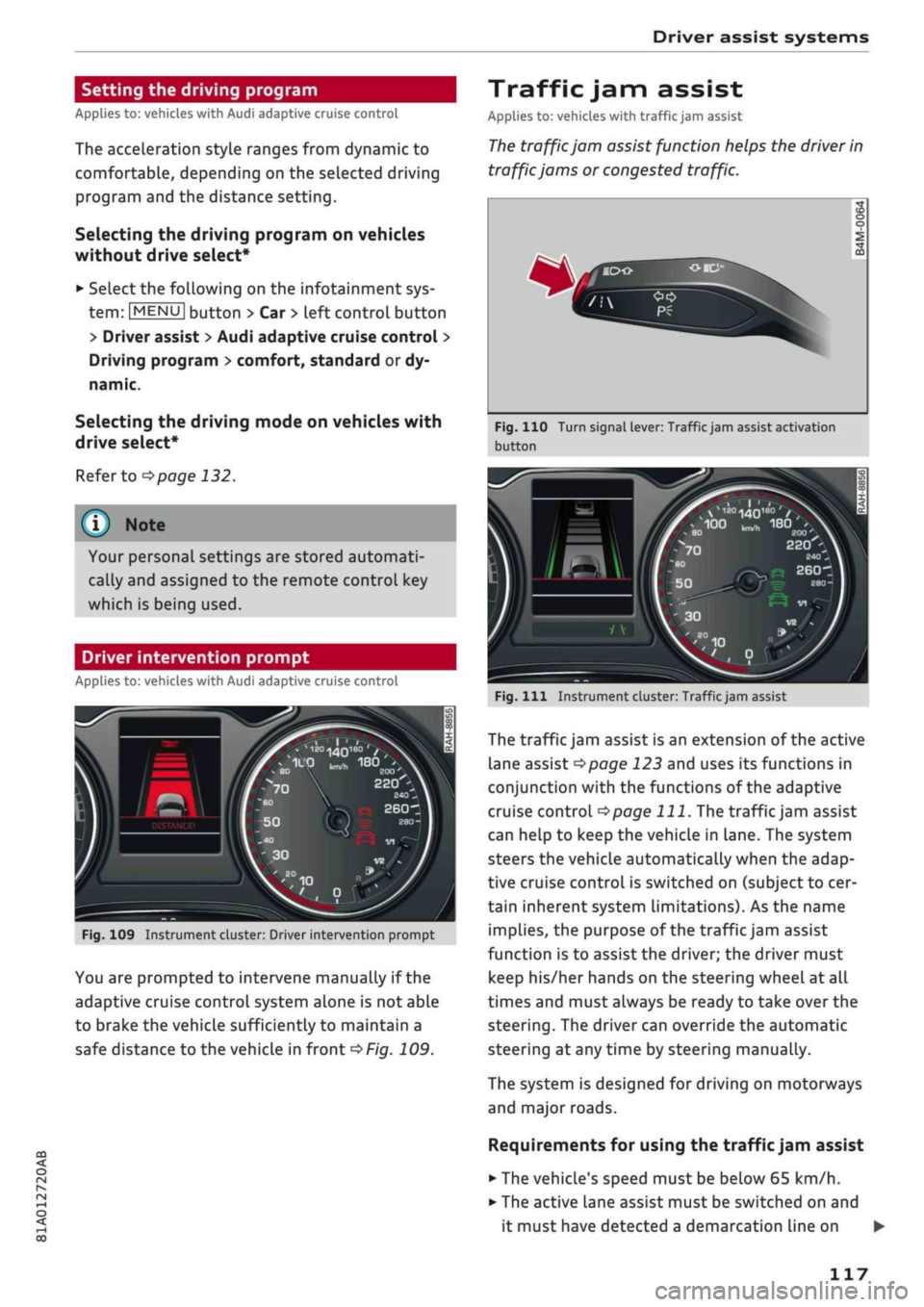 AUDI Q2 2021 Owner´s Manual
Driver assist systems
CO
rN
rN
•-i
00
Setting the driving program
Applies
to: vehicles with Audi adaptive cruise control
The acceleration style ranges from dynamic to
comfortable, de AUDI Q2 2021 Owner´s Manual
Driver assist systems
CO
rN
rN
•-i
00
Setting the driving program
Applies
to: vehicles with Audi adaptive cruise control
The acceleration style ranges from dynamic to
comfortable, de