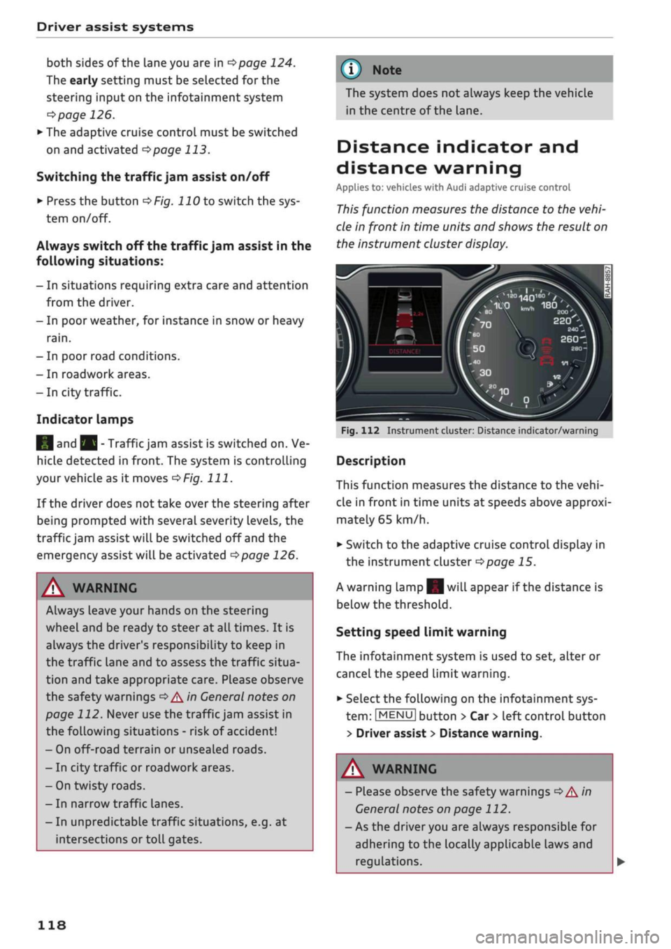 AUDI Q2 2021 Owner´s Manual
Driver assist systems
both sides of the lane you are in
^page
124.
The early setting must be selected for the
steering input on the infotainment system
^>page
126.
•
The adaptive cruise AUDI Q2 2021 Owner´s Manual
Driver assist systems
both sides of the lane you are in
^page
124.
The early setting must be selected for the
steering input on the infotainment system
^>page
126.
•
The adaptive cruise