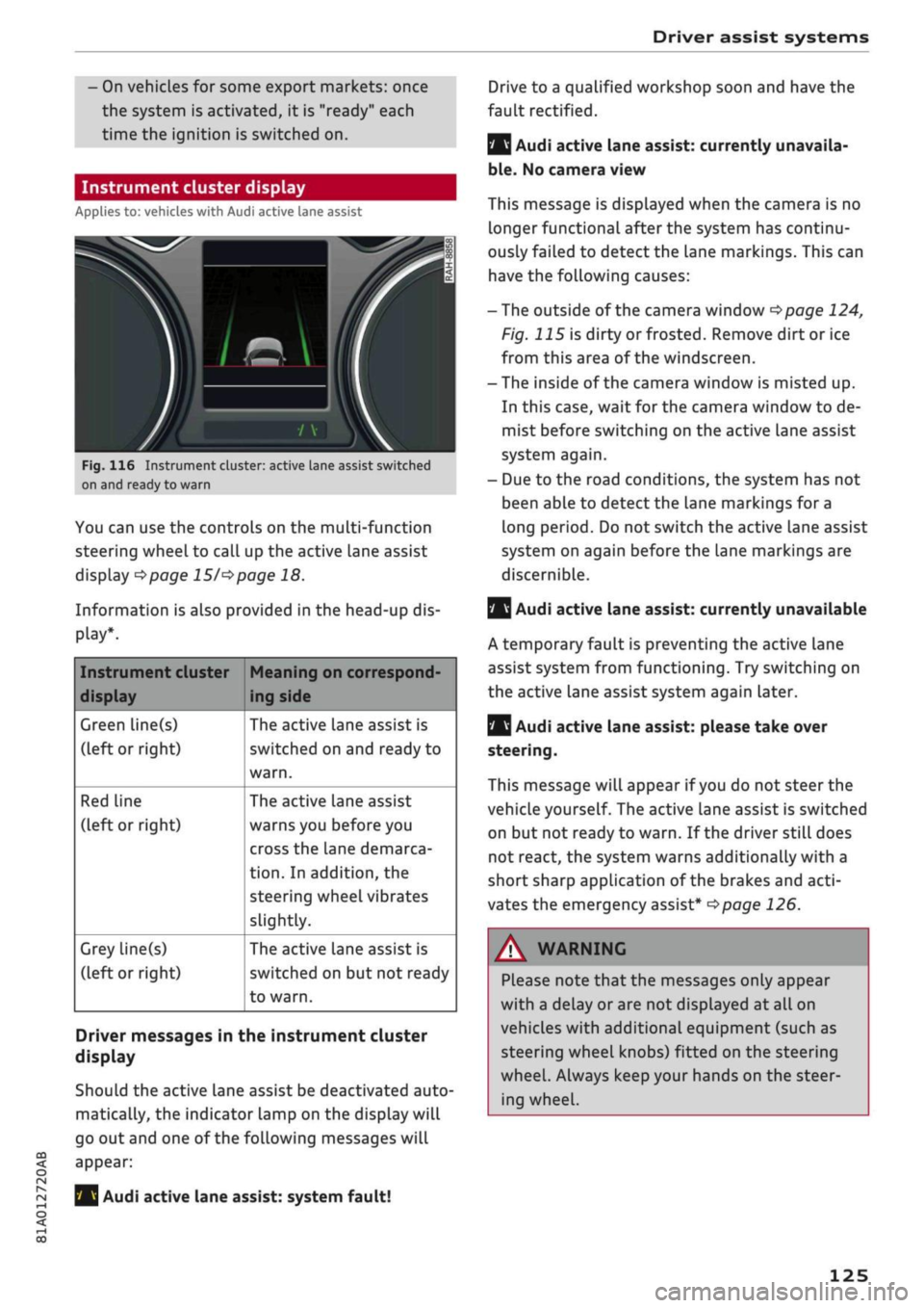 AUDI Q2 2021 Owner´s Manual
Driver assist systems
CO
< o
rN
r>
rN
t-H
o < 00
- On vehicles for some export markets: once
the system is activated, it is "ready" each
time the ignition is switched on.
Instrument clus AUDI Q2 2021 Owner´s Manual
Driver assist systems
CO
< o
rN
r>
rN
t-H
o < 00
- On vehicles for some export markets: once
the system is activated, it is "ready" each
time the ignition is switched on.
Instrument clus