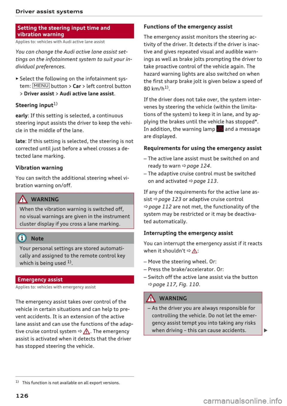 AUDI Q2 2021 Owner´s Manual
Driver assist systems
Setting the steering input time and
vibration warning
Applies to: vehicles with Audi active lane assist
You
can change the Audi active lane assist
set
tings on the inf AUDI Q2 2021 Owner´s Manual
Driver assist systems
Setting the steering input time and
vibration warning
Applies to: vehicles with Audi active lane assist
You
can change the Audi active lane assist
set
tings on the inf
