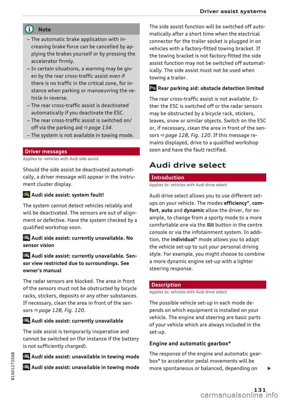 AUDI Q2 2021  Owner´s Manual 
Driver assist systems 

CO 

< o rN 
r> 
rN 
t-H 
o < 00 
-The automatic brake application with in­
creasing brake force can be cancelled by ap­
plying the brakes yourself or by pressing the 
accel