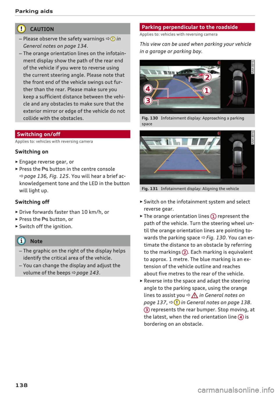 AUDI Q2 2021 Owner´s Manual
Parking aids
© CAUTIO
- Please observe the safety warnings
o©
in
General notes on page 134.
-The orange orientation lines on the infotain
ment display show the path of the rear end
of the AUDI Q2 2021 Owner´s Manual
Parking aids
© CAUTIO
- Please observe the safety warnings
o©
in
General notes on page 134.
-The orange orientation lines on the infotain
ment display show the path of the rear end
of the