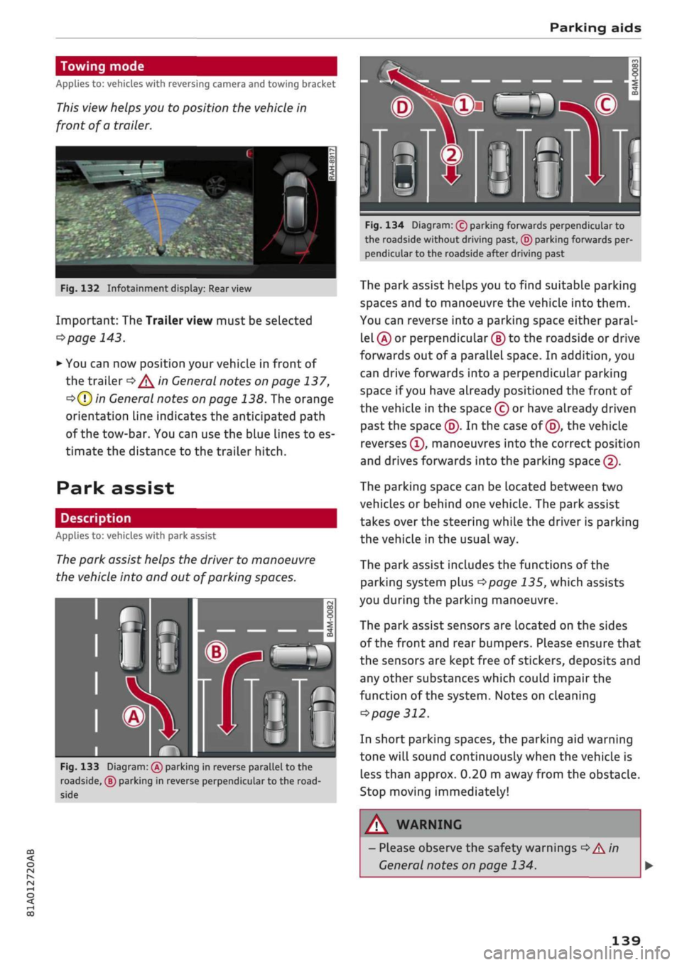 AUDI Q2 2021  Owner´s Manual 
Parking aids 

CO 

â 
rN 
IV 
rN 
•-i 

00 
Towing mode 
Applies to: vehicles with reversing camera and towing bracket 
This view helps you to position the vehicle in 
front of a
 trailer. 

Fig.