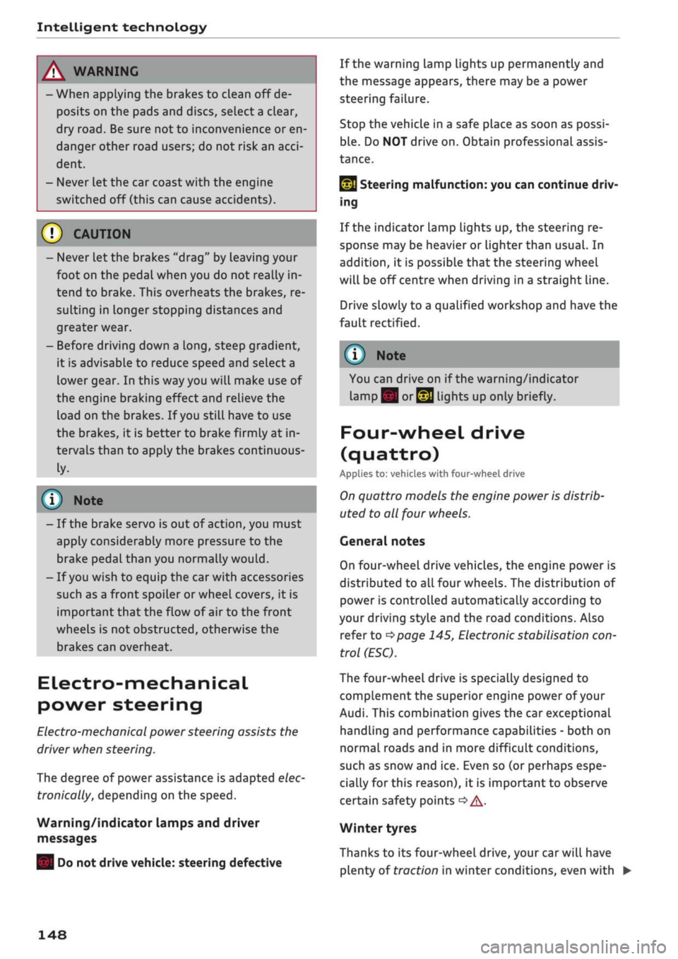 AUDI Q2 2021  Owner´s Manual 
Intelligent technology 

/K
 WARNING 

- When applying
 the
 brakes
 to
 clean
 off
 de­
posits
 on the
 pads and discs, select
 a
 clear, 
dry
 road.
 Be sure
 not to
 inconvenience
 or
 en­
dange