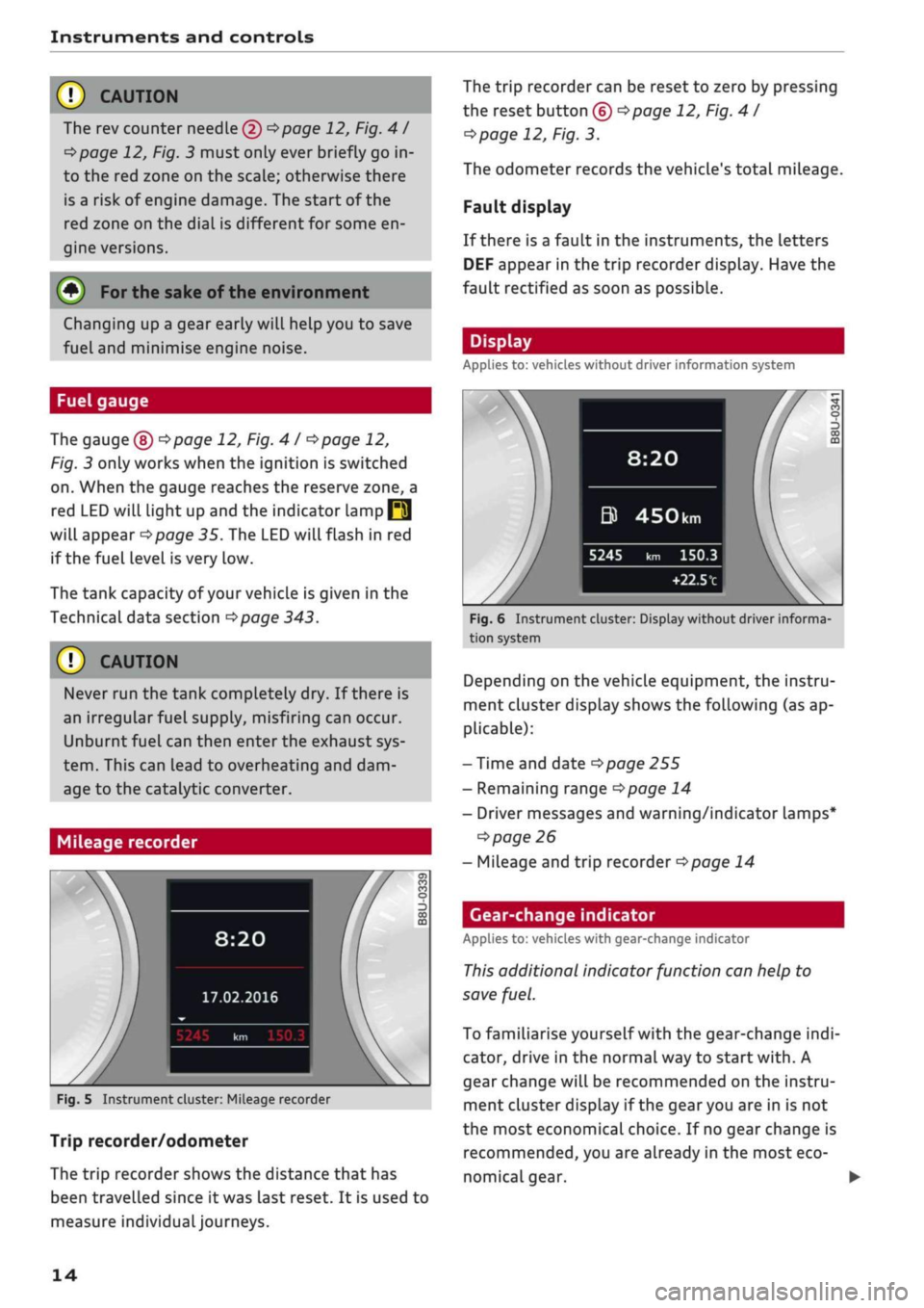 AUDI Q2 2021  Owner´s Manual 
Instruments and controls 
© CAUTIOI 
The rev counter needle (2)
 ^>page
 12, Fig.
 41 
^>page
 12, Fig. 3 must only ever briefly go in­
to the red zone on the scale; otherwise there 
is a risk of e