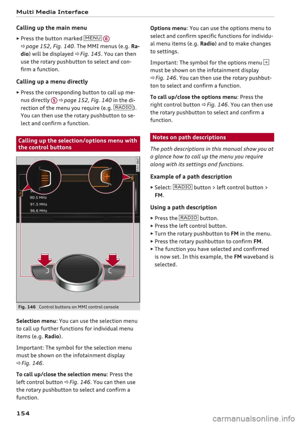 AUDI Q2 2021 Owner´s Manual
Multi Media Interface
Calling up the main menu
•
Press the button marked
[MENU
|(g)
tapage
152, Fig. 140. The MMI menus (e.g. Ra
dio) will be displayed
of/g.
145. You can then
use the AUDI Q2 2021 Owner´s Manual
Multi Media Interface
Calling up the main menu
•
Press the button marked
[MENU
|(g)
tapage
152, Fig. 140. The MMI menus (e.g. Ra
dio) will be displayed
of/g.
145. You can then
use the