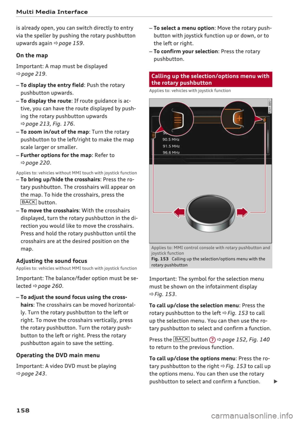 AUDI Q2 2021 Owner´s Manual
Multi Media Interface
is already open, you can switch directly to entry
via the speller by pushing the rotary pushbutton
upwards again
opage
159.
On the map
Important: A map must be displayed AUDI Q2 2021 Owner´s Manual
Multi Media Interface
is already open, you can switch directly to entry
via the speller by pushing the rotary pushbutton
upwards again
opage
159.
On the map
Important: A map must be displayed