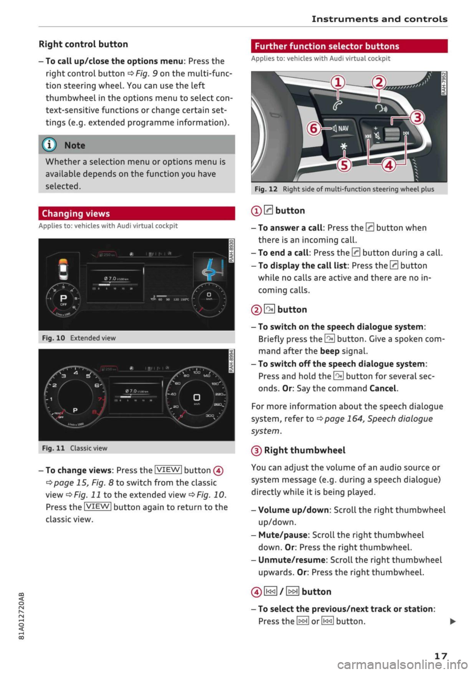 AUDI Q2 2021 Owner´s Manual
Instruments and controls
CO
s
r>
I-I
00
Right control button
- To call up/close the options menu: Press the
right control button
OF/g.
9 on the multi-func
tion steering wheel. You ca AUDI Q2 2021 Owner´s Manual
Instruments and controls
CO
s
r>
I-I
00
Right control button
- To call up/close the options menu: Press the
right control button
OF/g.
9 on the multi-func
tion steering wheel. You ca