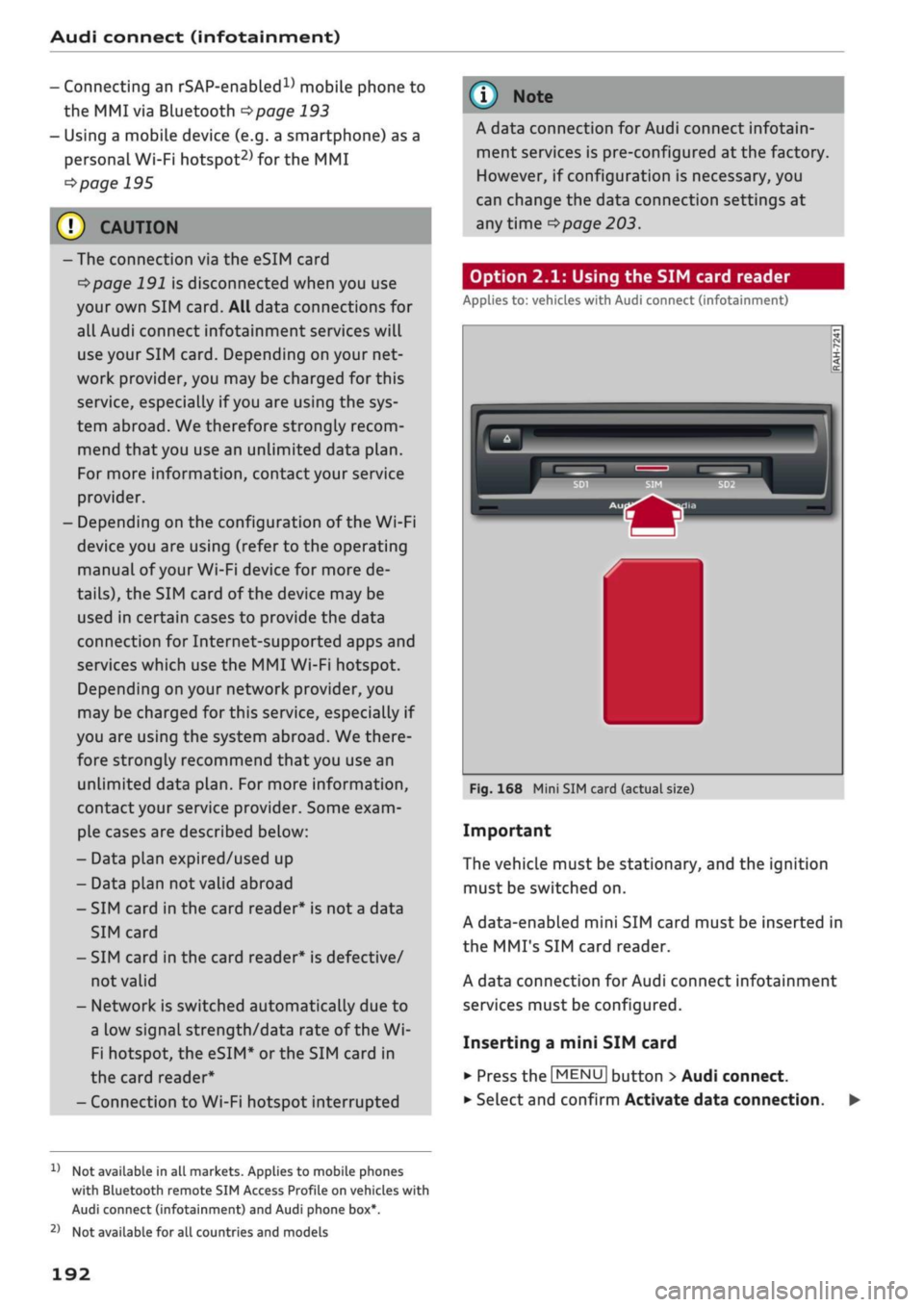 AUDI Q2 2021  Owner´s Manual 
Audi connect (infotainment) 
- Connecting an
 rSAP-enabled15
 mobile phone to 
the MMI via Bluetooth
 ^>page
 193 
- Using a mobiLe device (e.g. a smartphone) as a 
personal Wi-Fi
 hotspot2^
 for the