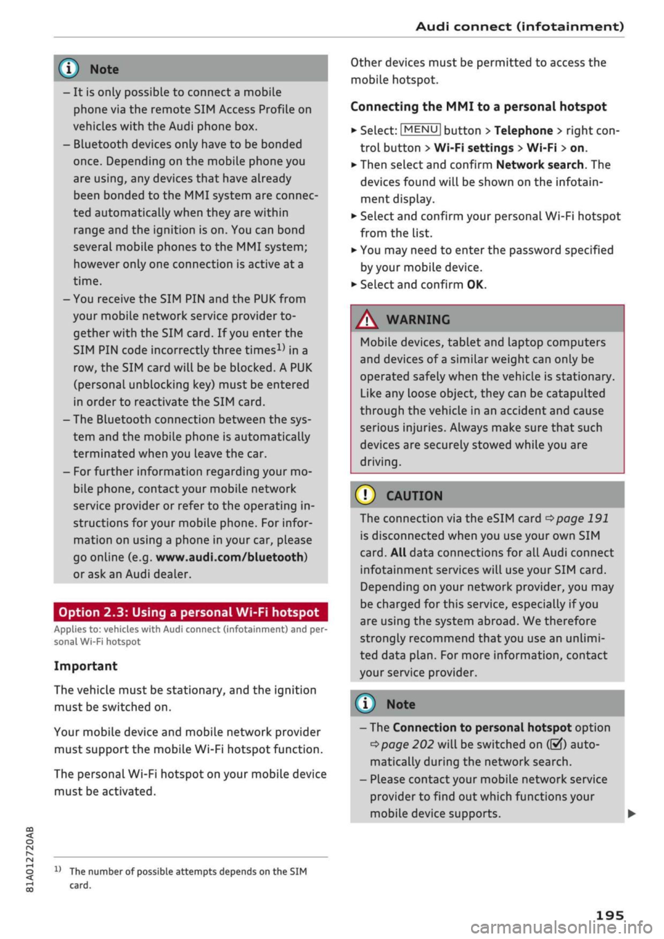 AUDI Q2 2021  Owner´s Manual 
Audi connect (infotainment) 

CO 

< 
O 
rN 
IN 
rN 
t-H 
o < 00 
- It is only possible to connect a mobile 
phone via the remote SIM Access Profile on 
vehicles with the Audi phone box. 
- Bluetooth