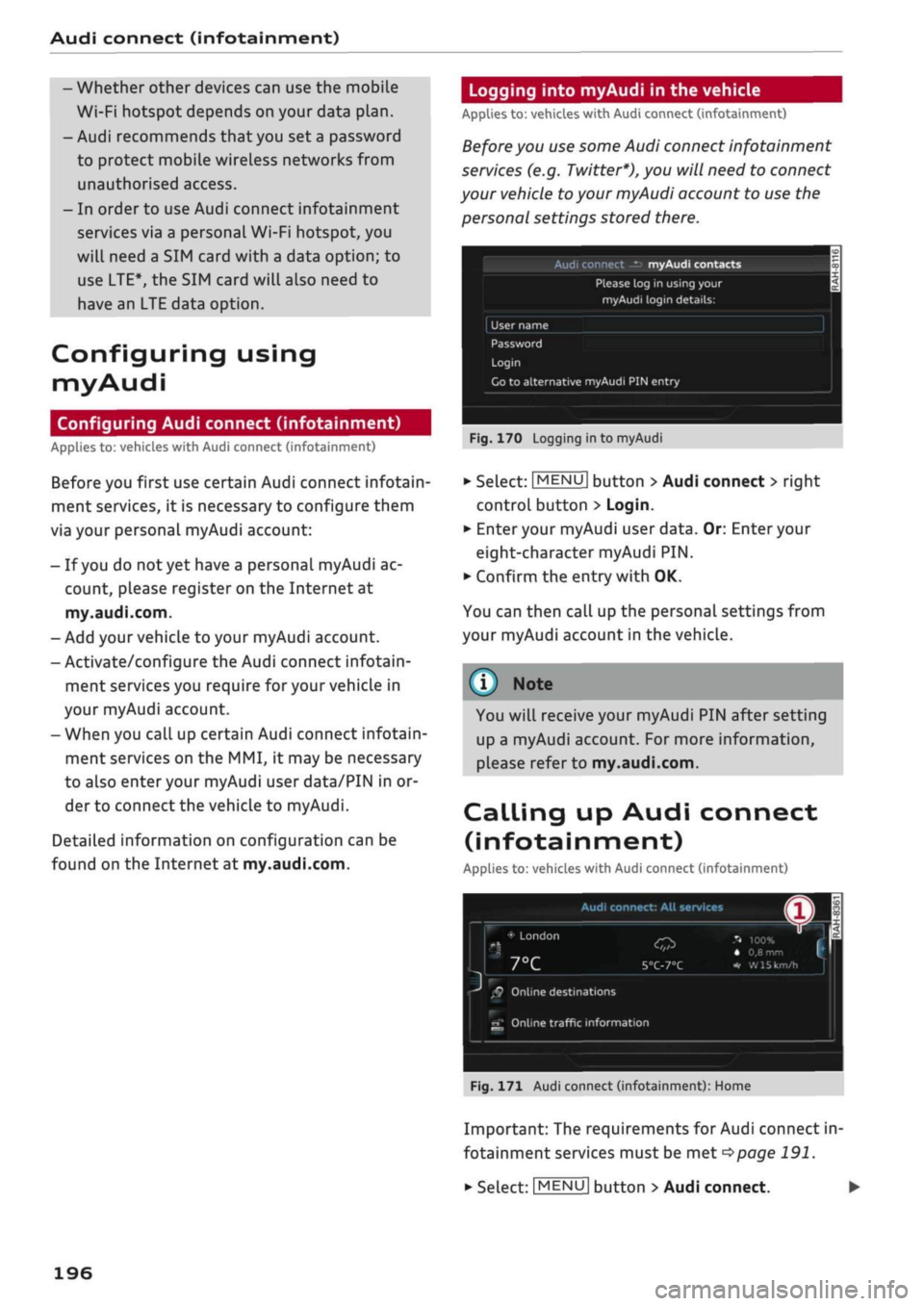 AUDI Q2 2021  Owner´s Manual 
Audi connect (infotainment) 
- Whether other devices can use the mobile 
Wi-Fi hotspot depends on your data
 plan. 

- Audi recommends that you set
 a
 password 
to protect mobile wireless networks f