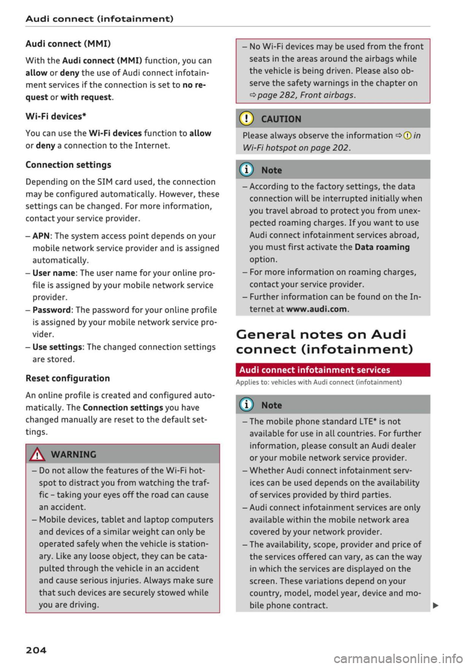 AUDI Q2 2021 Owner´s Manual
Audi connect (infotainment)
Audi connect (MMI)
With the Audi connect (MMI) function, you can
allow or deny the use of Audi connect infotain
ment services if the connection is
set
to no re
qu AUDI Q2 2021 Owner´s Manual
Audi connect (infotainment)
Audi connect (MMI)
With the Audi connect (MMI) function, you can
allow or deny the use of Audi connect infotain
ment services if the connection is
set
to no re
qu