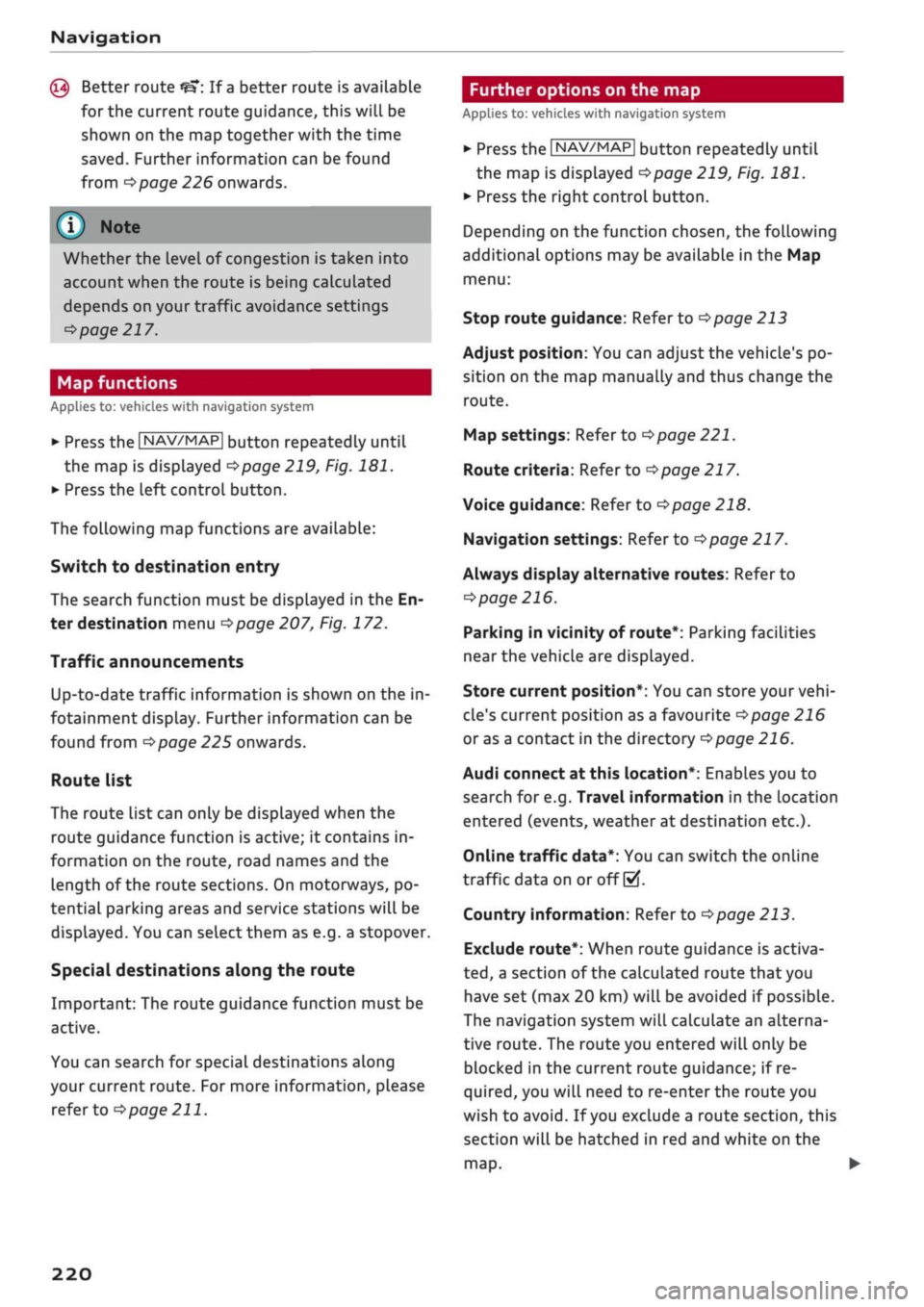 AUDI Q2 2021  Owner´s Manual 
Navigation 
© Better route
 <??:
 If
 a
 better route is available 
for the current route guidance, this will be 
shown on the map together with the time 

saved.
 Further information can be found 
