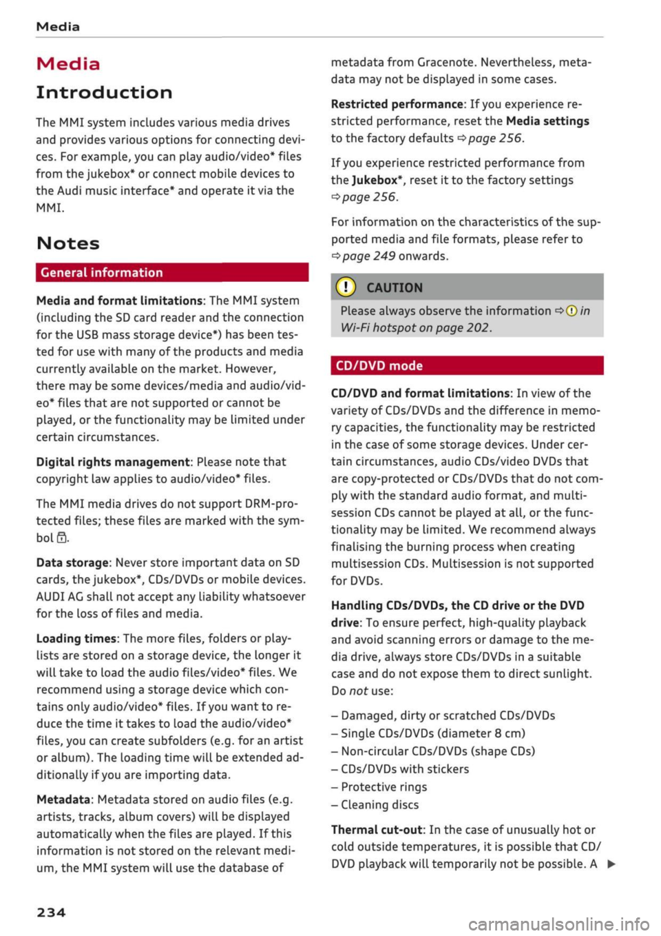 AUDI Q2 2021 Owner´s Manual
Media
Media
Introduction
The MMI system includes various media drives
and provides various options for connecting
devi
ces.
For example, you can play audio/video* files
from the jukebox* or AUDI Q2 2021 Owner´s Manual
Media
Media
Introduction
The MMI system includes various media drives
and provides various options for connecting
devi
ces.
For example, you can play audio/video* files
from the jukebox* or