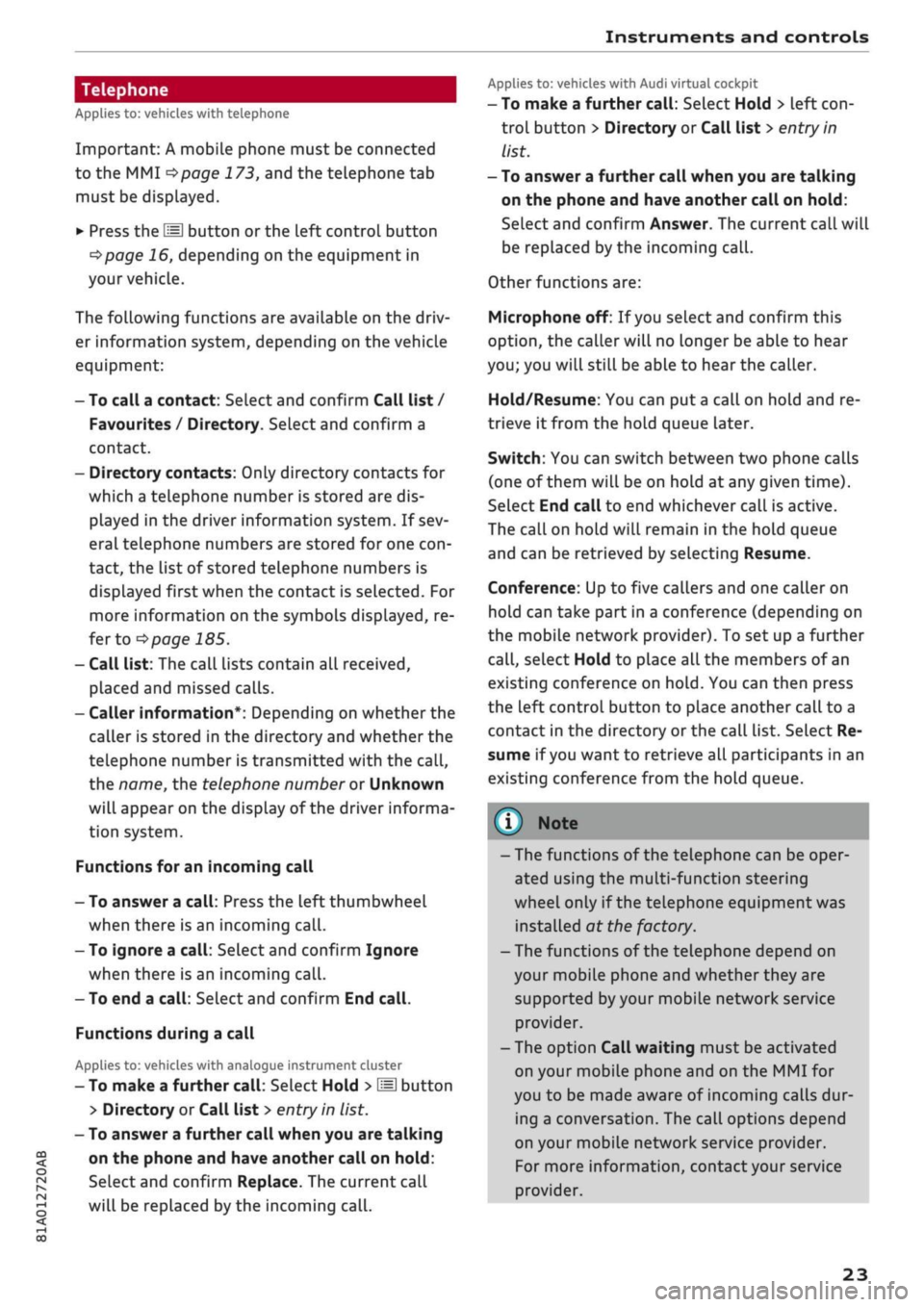 AUDI Q2 2021 Owner´s Manual
Instruments and controls
CO
<
O
rN
r>
I-I
00
Telephone
Applies to: vehicles with telephone
Important: A mobile phone must be connected
to the MMI
^>page
173, and the telephone tab
m AUDI Q2 2021 Owner´s Manual
Instruments and controls
CO
<
O
rN
r>
I-I
00
Telephone
Applies to: vehicles with telephone
Important: A mobile phone must be connected
to the MMI
^>page
173, and the telephone tab
m