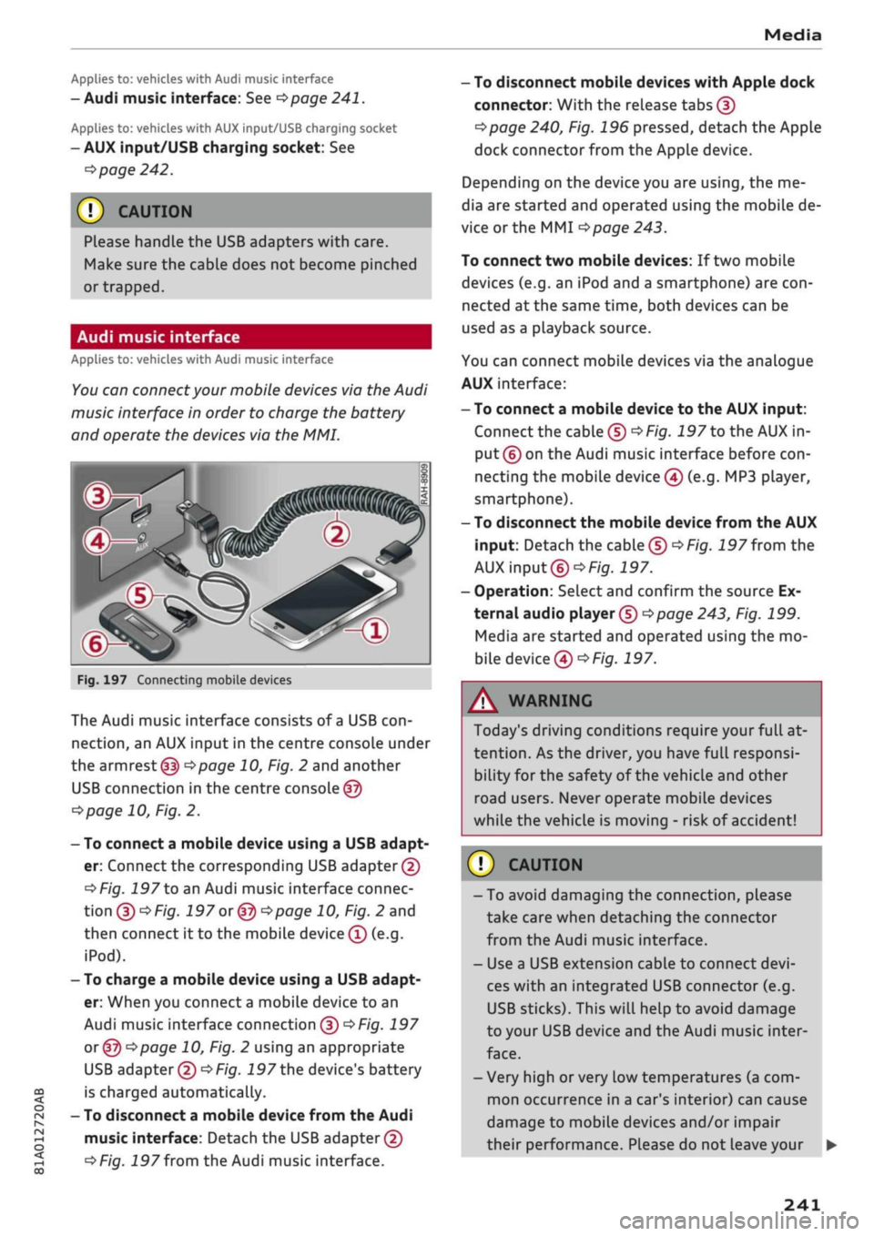 AUDI Q2 2021 Owner´s Manual
Media
CO
< o rN
IV
rN
•-H
•H
00
Applies to: vehicles with Audi music interface
- Audi music interface: See
^>page
241.
Applies to: vehicles with AUX input/USB charging socket
- AU AUDI Q2 2021 Owner´s Manual
Media
CO
< o rN
IV
rN
•-H
•H
00
Applies to: vehicles with Audi music interface
- Audi music interface: See
^>page
241.
Applies to: vehicles with AUX input/USB charging socket
- AU