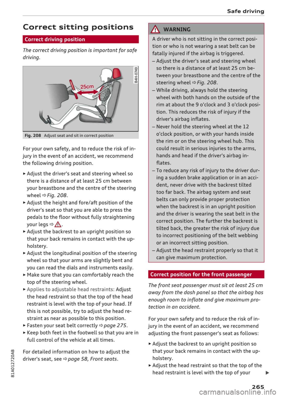 AUDI Q2 2021  Owner´s Manual 
Safe driving 

CO 
< 
O 
rN 
iv 
rN 
•-i 

00 
Correct sitting positions 
Correct driving position 

The
 correct driving position is important for safe 
driving. 
25cm 

Fig.
 208 Adjust seat and 