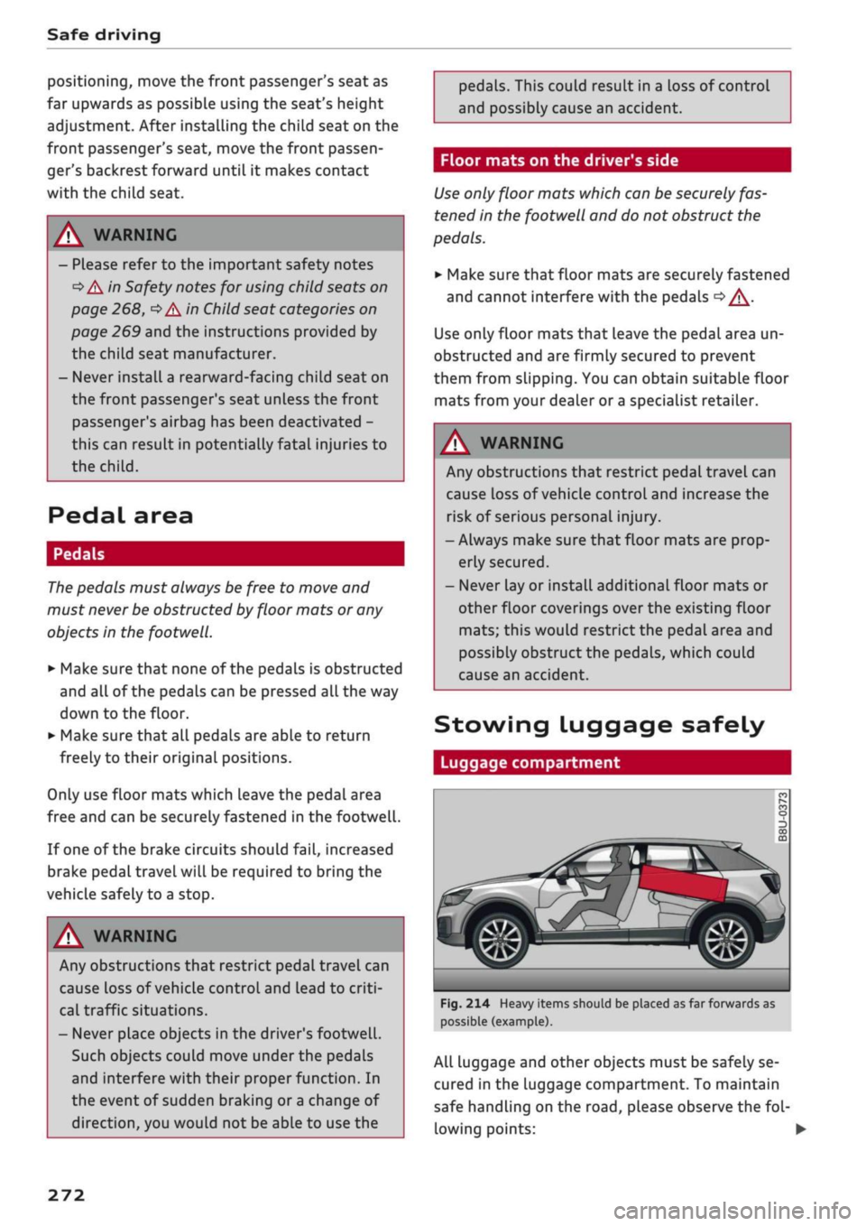 AUDI Q2 2021  Owner´s Manual 
Safe driving 
positioning, move the front passengers seat as 
far upwards as possibLe using the seats height 
adjustment. After installing the child seat on the 
front passengers seat, move the fr