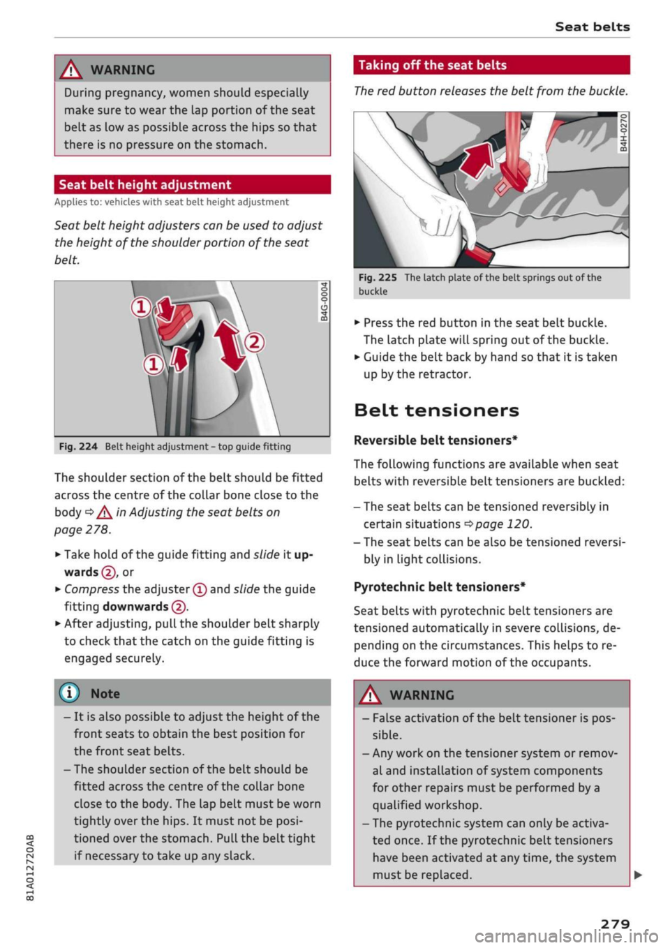 AUDI Q2 2021  Owner´s Manual 
Seat belts 

CO 

< 
O 
rN 
iv 
rN 
•-i 

00 
A WARNING 
During pregnancy, women should especially 
make sure to wear the lap portion of the seat 
belt as low as possible across the hips so that 
t