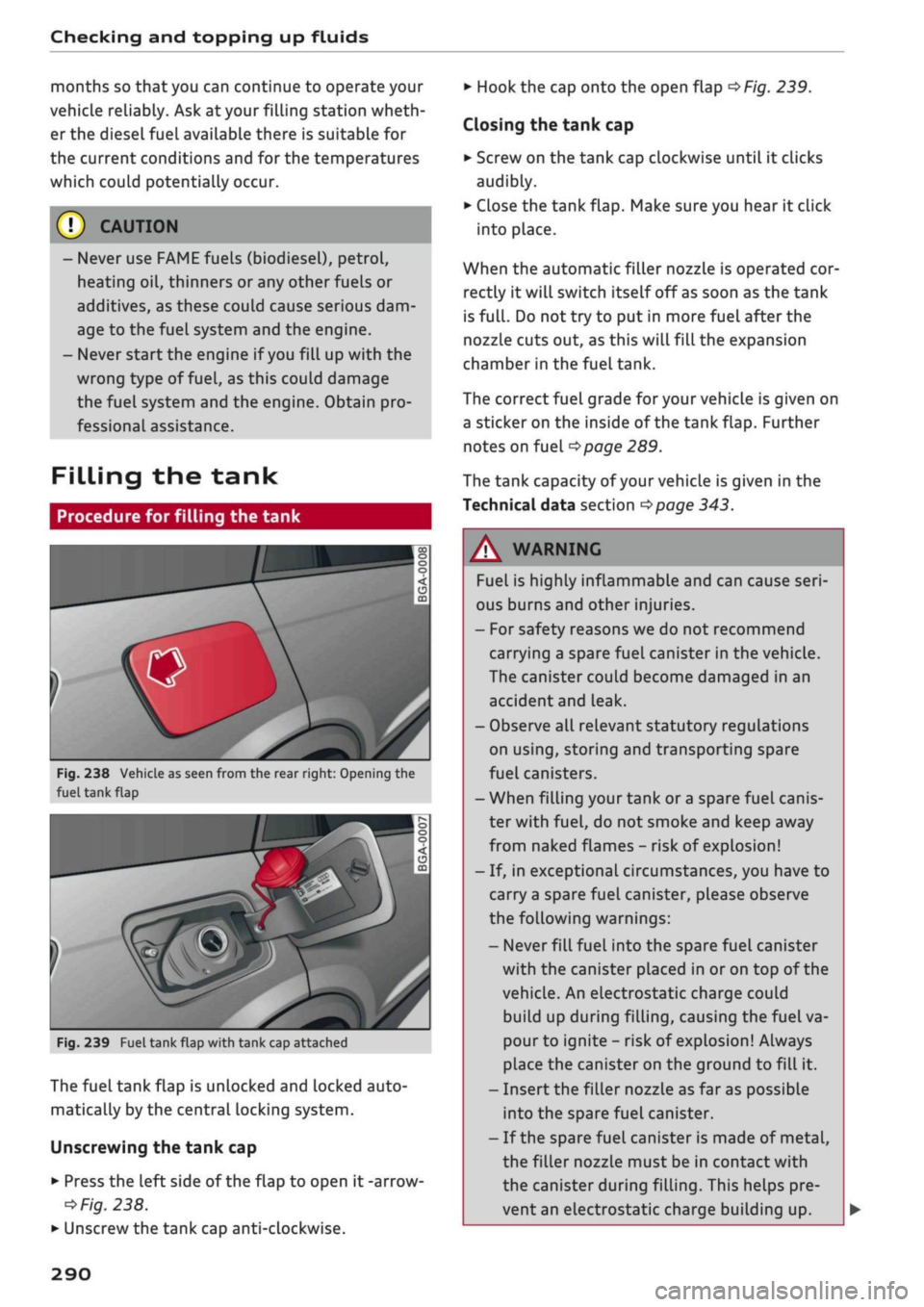 AUDI Q2 2021 Owner´s Manual
Checking and topping up fluids
months so that you can continue to operate your
vehicle reliably. Ask at your filling station wheth
er the diesel fuel available there is suitable for
the current AUDI Q2 2021 Owner´s Manual
Checking and topping up fluids
months so that you can continue to operate your
vehicle reliably. Ask at your filling station wheth
er the diesel fuel available there is suitable for
the current