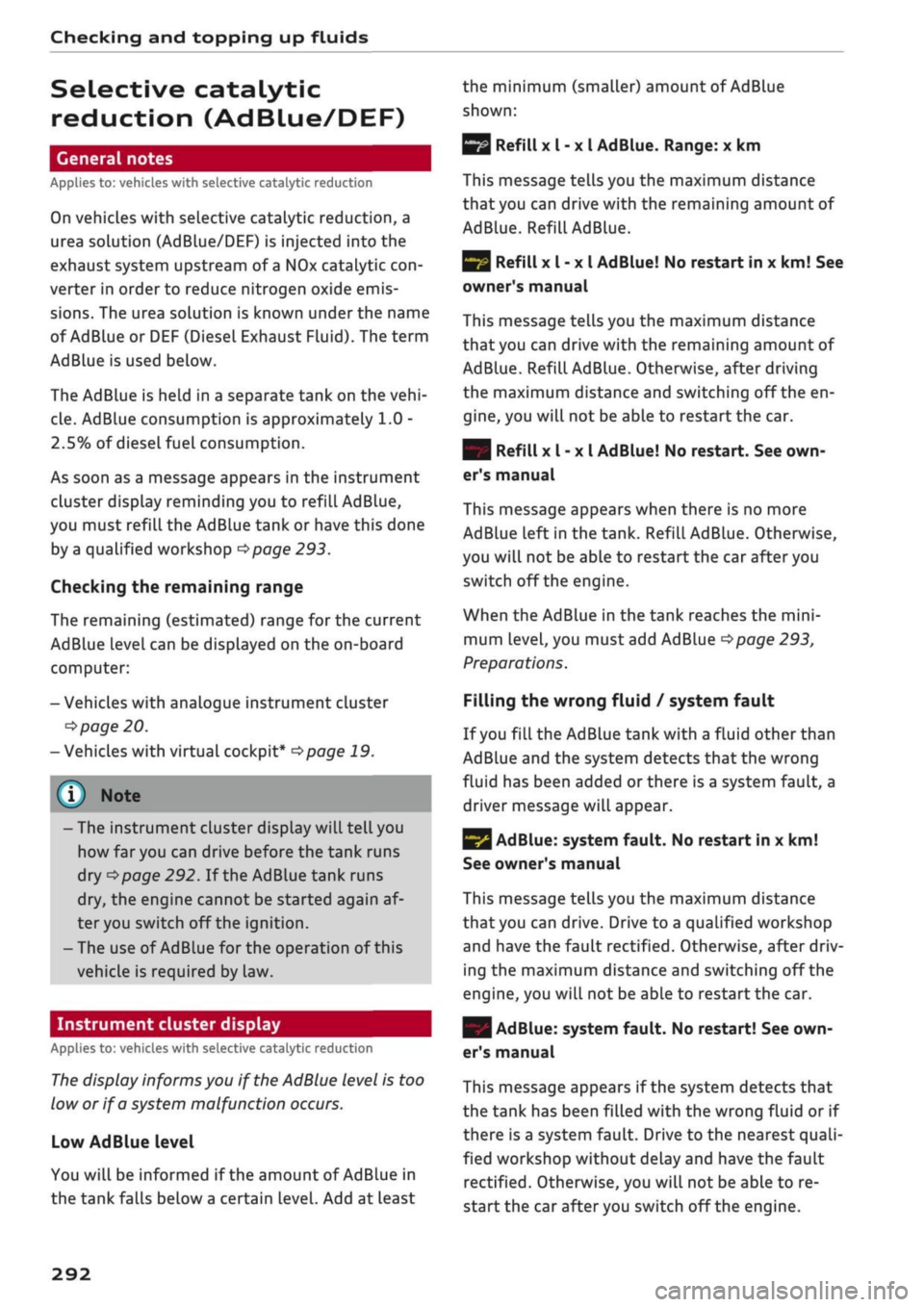 AUDI Q2 2021 Owner´s Manual
Checking and topping up fluids
Selective catalytic
reduction (AdBLue/DEF)
General notes
Applies to: vehicles with selective catalytic reduction
On vehicles with selective catalytic reduction, a AUDI Q2 2021 Owner´s Manual
Checking and topping up fluids
Selective catalytic
reduction (AdBLue/DEF)
General notes
Applies to: vehicles with selective catalytic reduction
On vehicles with selective catalytic reduction, a
