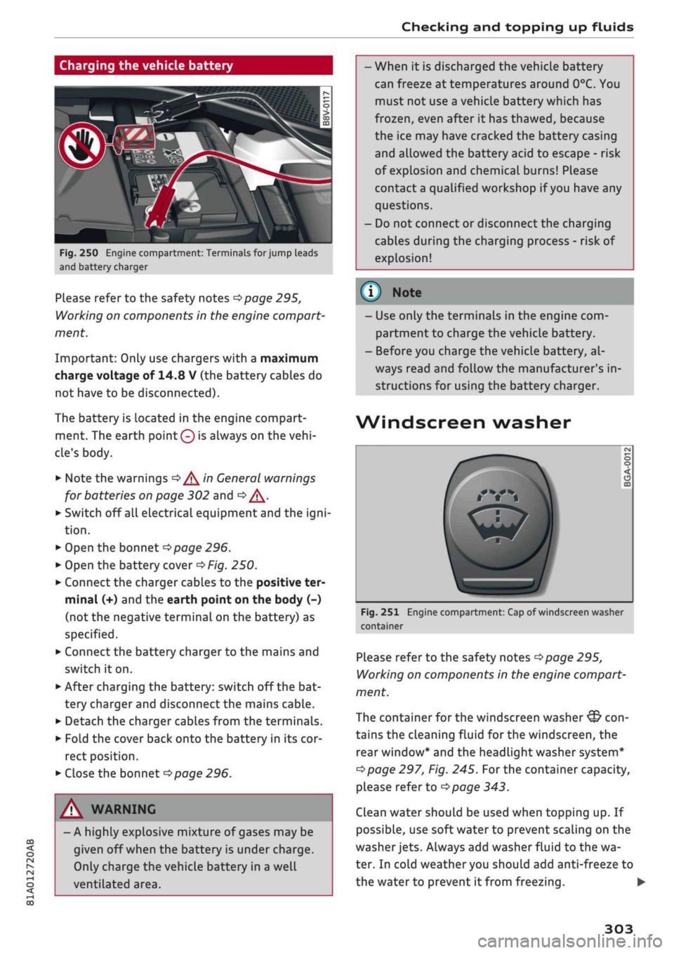 AUDI Q2 2021 Owner´s Manual
Checking and topping up fluids
Charging the vehicle battery
CO
< o rN
iv
rN
t-H
o < 00
Fig.
250 Engine compartment: Terminals for jump leads
and battery charger
Please refer to the safe AUDI Q2 2021 Owner´s Manual
Checking and topping up fluids
Charging the vehicle battery
CO
< o rN
iv
rN
t-H
o < 00
Fig.
250 Engine compartment: Terminals for jump leads
and battery charger
Please refer to the safe