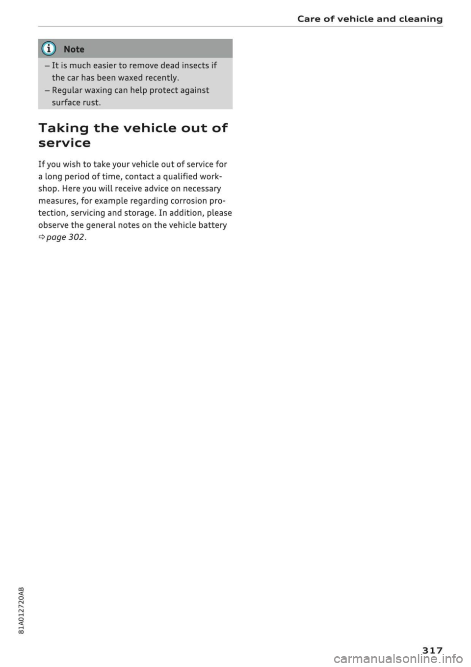 AUDI Q2 2021  Owner´s Manual 
Care of vehicle and cleaning 

CO 

rN 
IV 
rN 
•-i 

00 
- It is much easier to remove dead insects if 
the car has been waxed recently. 
- Regular waxing can help protect against 
surface rust. 

