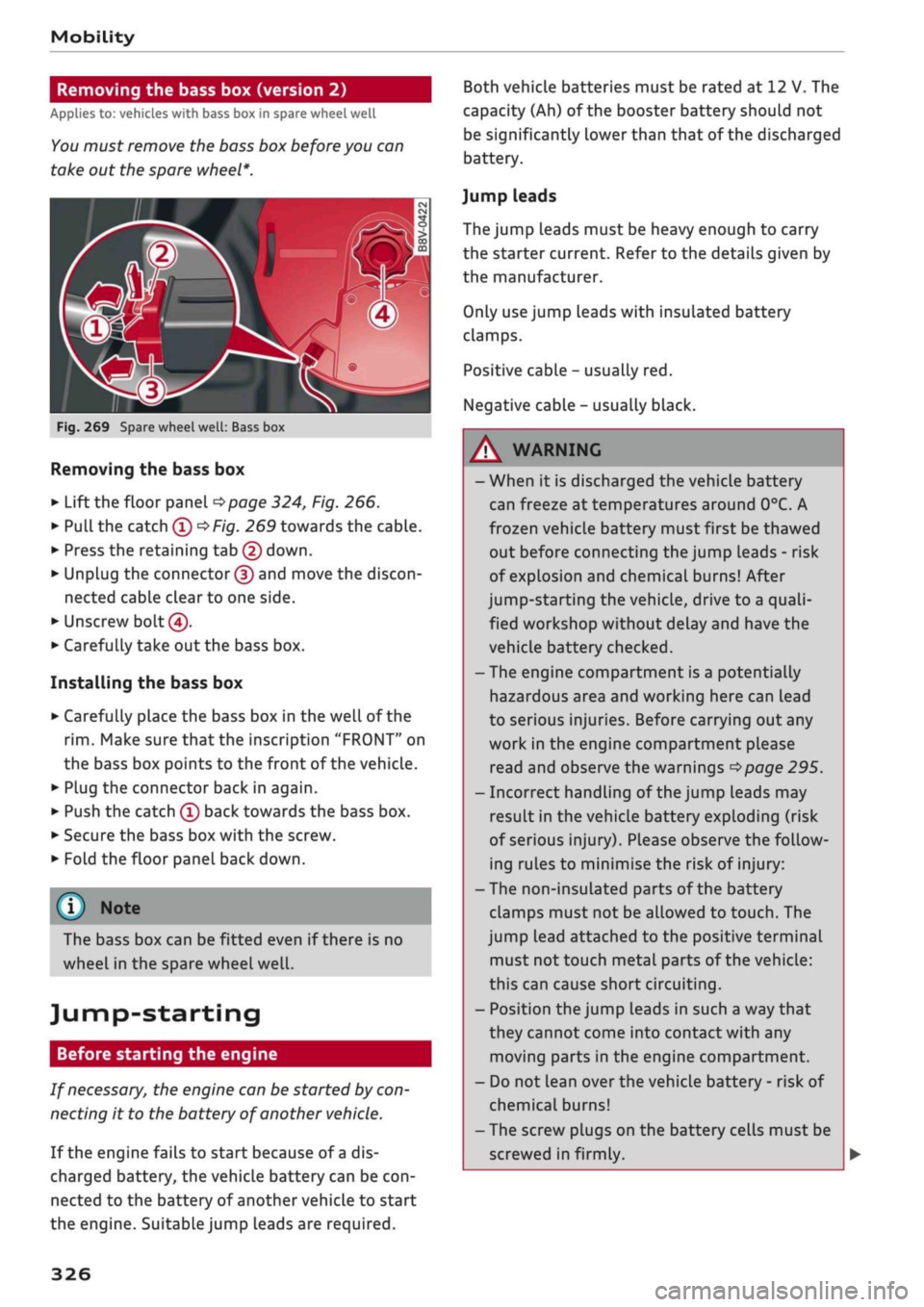 AUDI Q2 2021  Owner´s Manual 
Mobility 
Removing the bass box (version 2) 
Applies to: vehicles with bass box in spare wheel well 

You
 must remove the bass box before you can 
take out the spare wheel*. 
f 

Fig.
 269 Spare whe